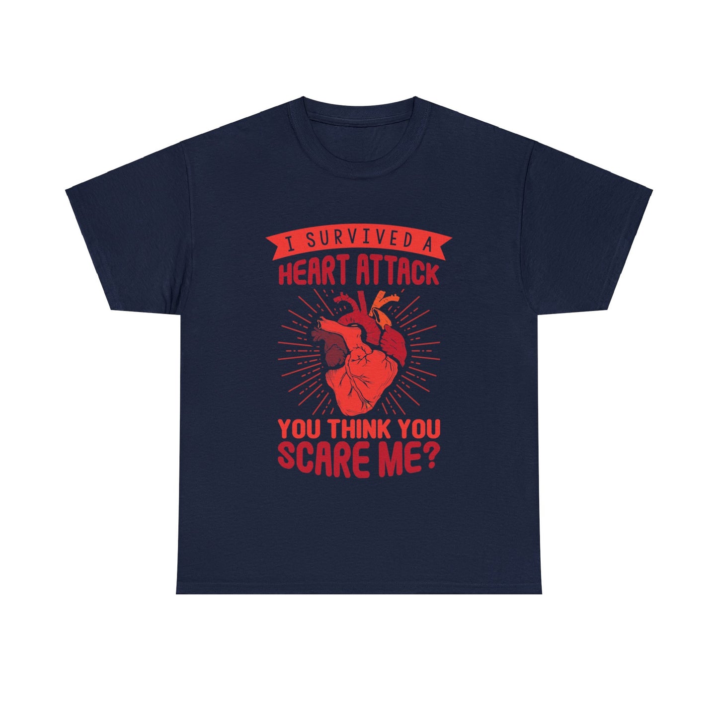 "I Survived a Heart Attack... You Think You Scare Me?" 100% Cotton T-Shirt (Unisex)