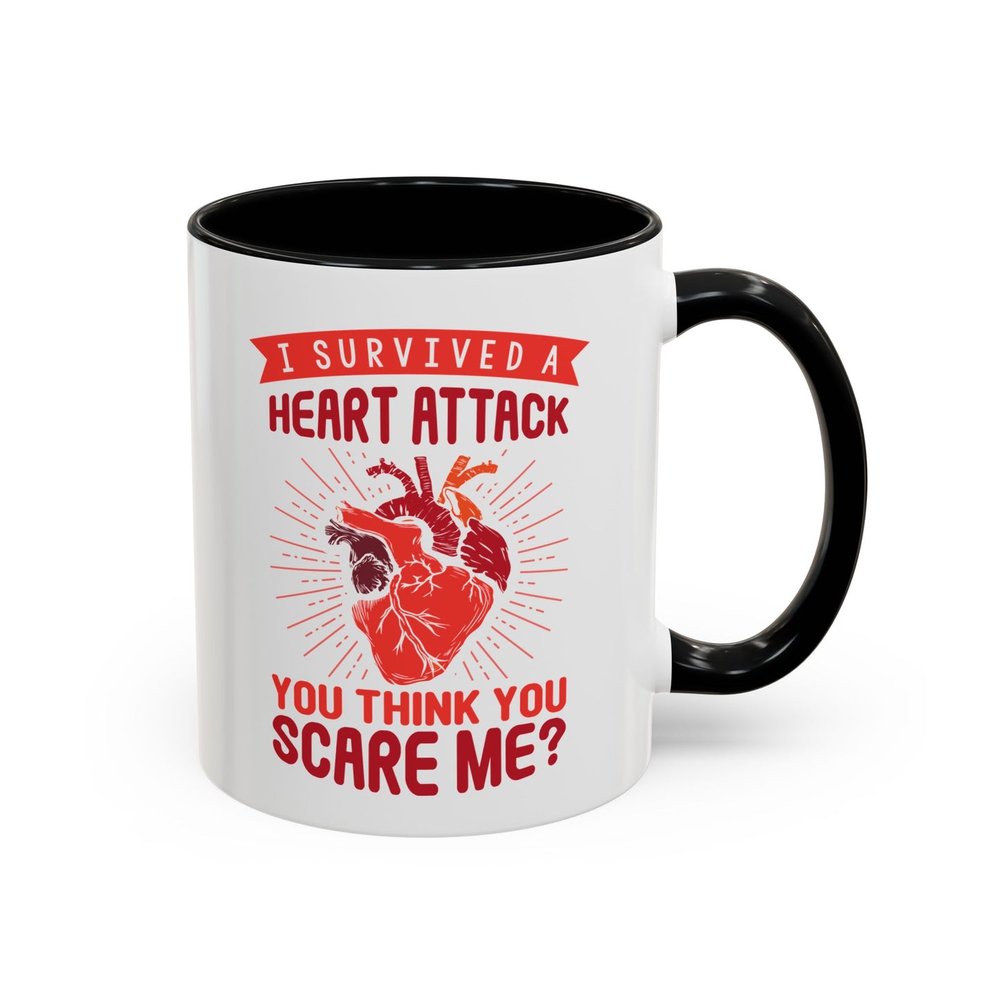 "I Survived A Heart Attack...You Think You Scare Me?" Accent Coffee Mug, 11 Oz and 15 Oz