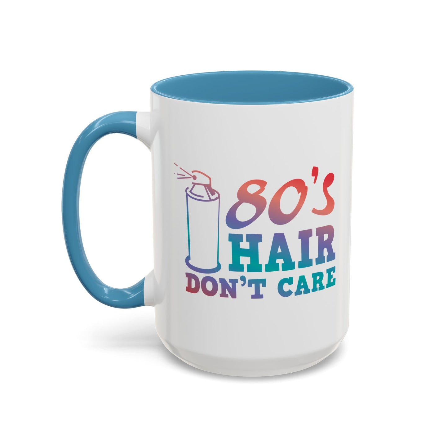 "80's Hair Don't Care" Accent Coffee Mug, 11 Oz and 15 Oz