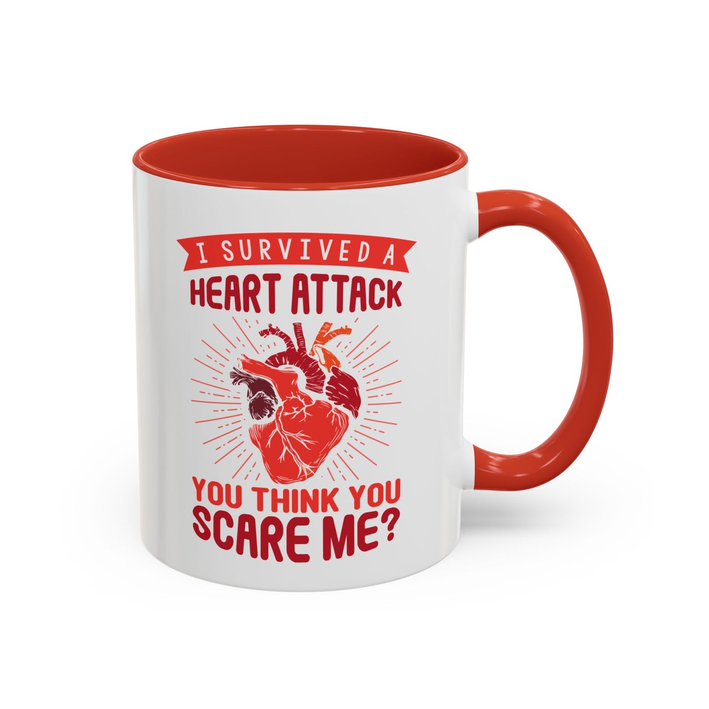 "I Survived A Heart Attack...You Think You Scare Me?" Accent Coffee Mug, 11 Oz and 15 Oz