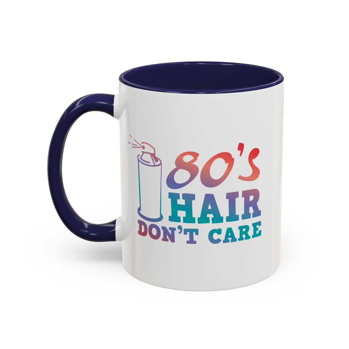 "80's Hair Don't Care" Accent Coffee Mug, 11 Oz and 15 Oz