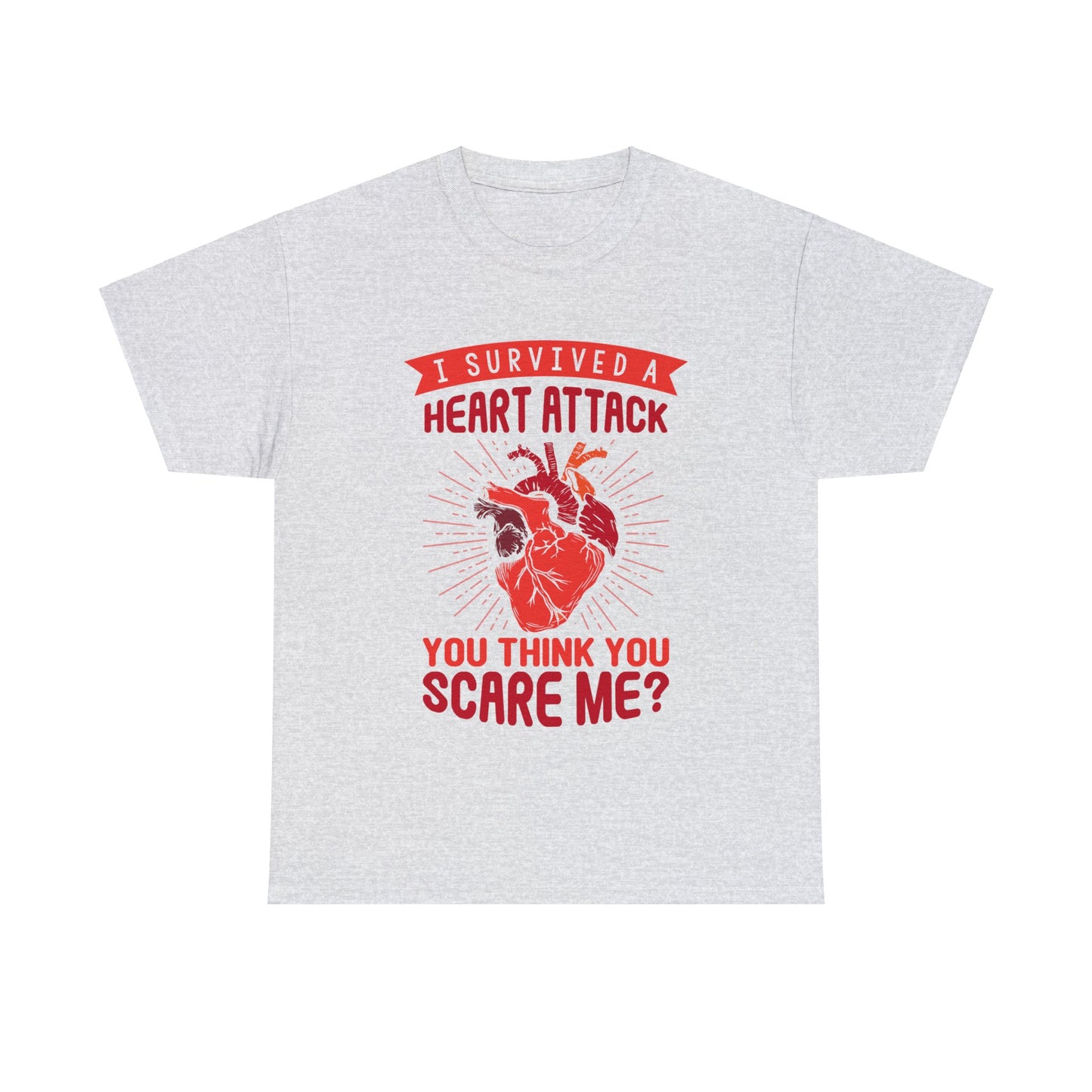 "I Survived a Heart Attack... You Think You Scare Me?" 100% Cotton T-Shirt (Unisex)