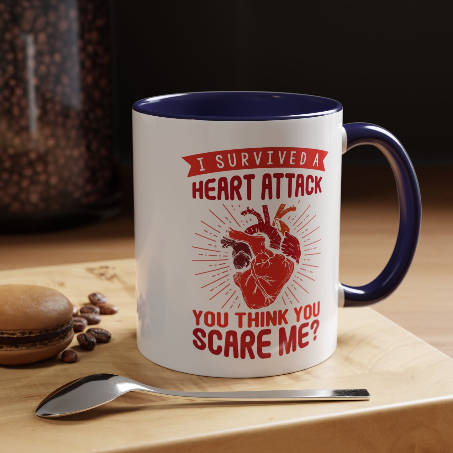 "I Survived A Heart Attack...You Think You Scare Me?" Accent Coffee Mug, 11 Oz and 15 Oz
