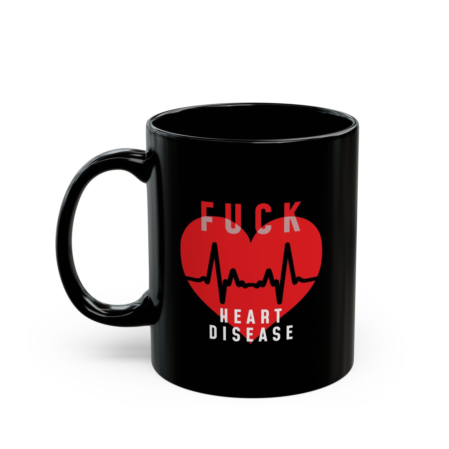 "Fuck Heart Disease" Black Coffee Mug, 11 0z and 15 Oz