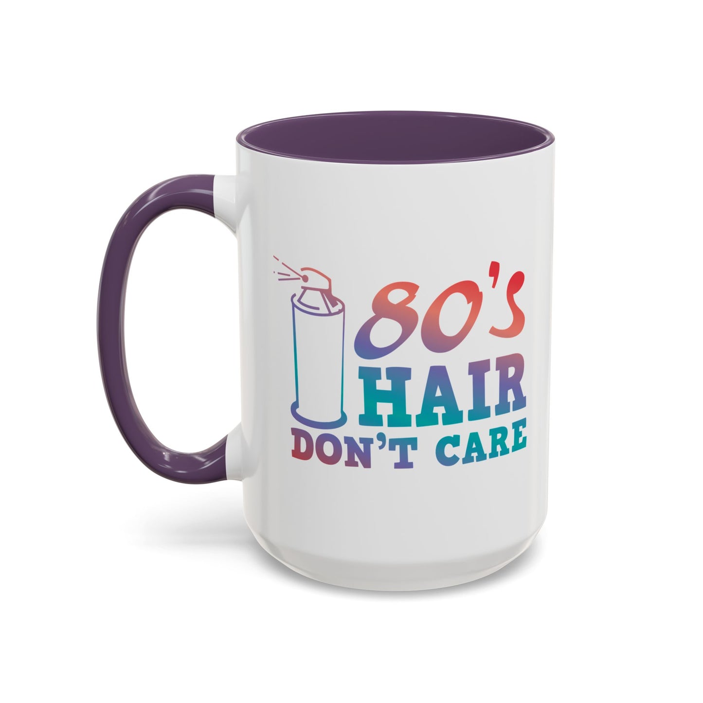 "80's Hair Don't Care" Accent Coffee Mug, 11 Oz and 15 Oz