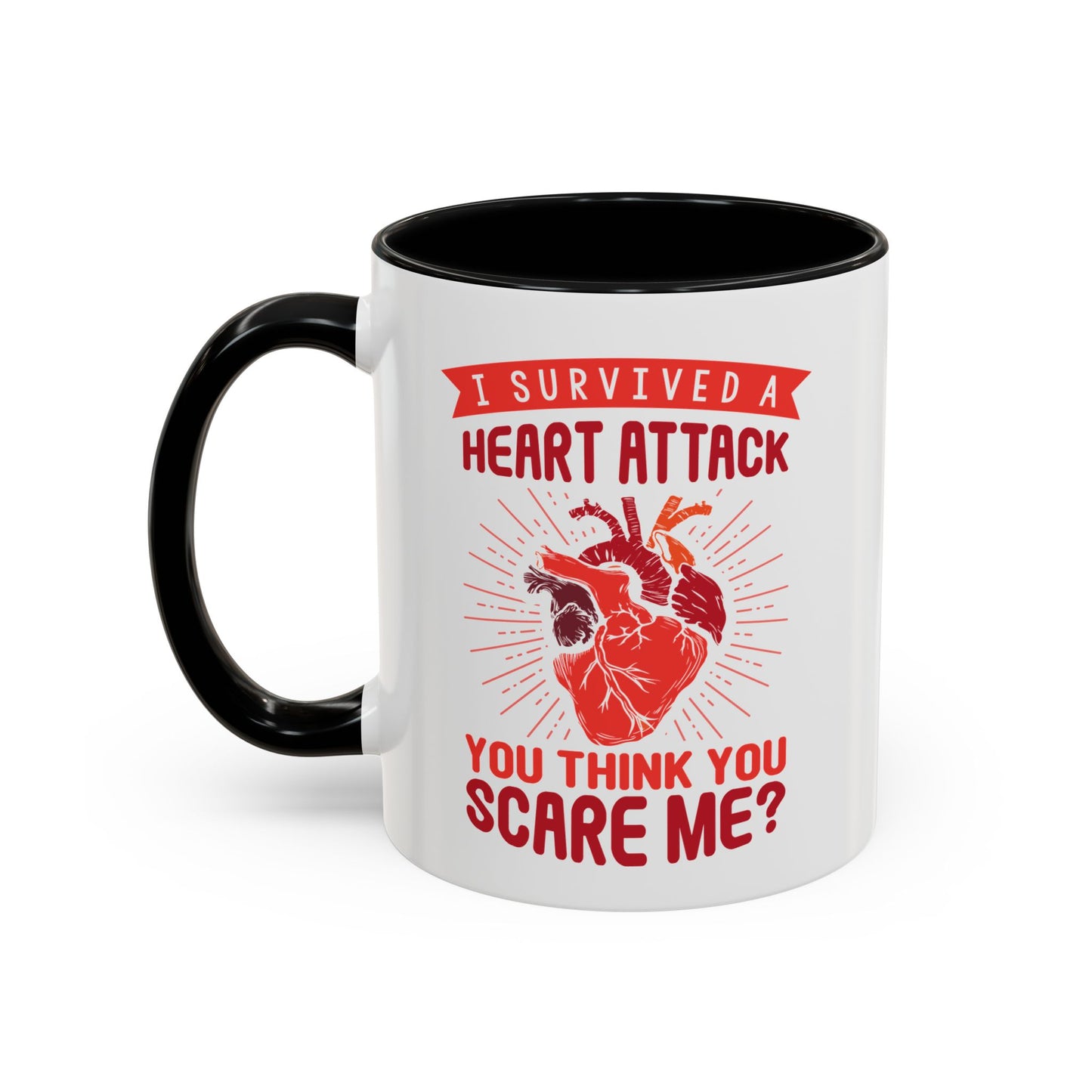 "I Survived A Heart Attack...You Think You Scare Me?" Accent Coffee Mug, 11 Oz and 15 Oz