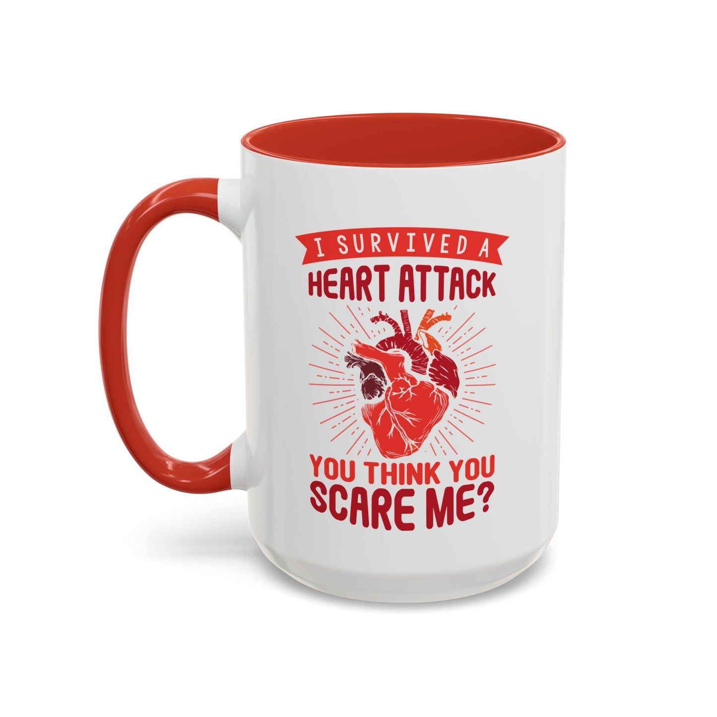 "I Survived A Heart Attack...You Think You Scare Me?" Accent Coffee Mug, 11 Oz and 15 Oz