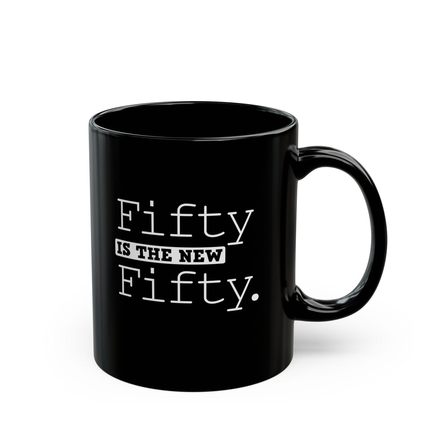 "Fifty Is The New Fifty" Black Coffee Mug, 11 0z and 15 Oz