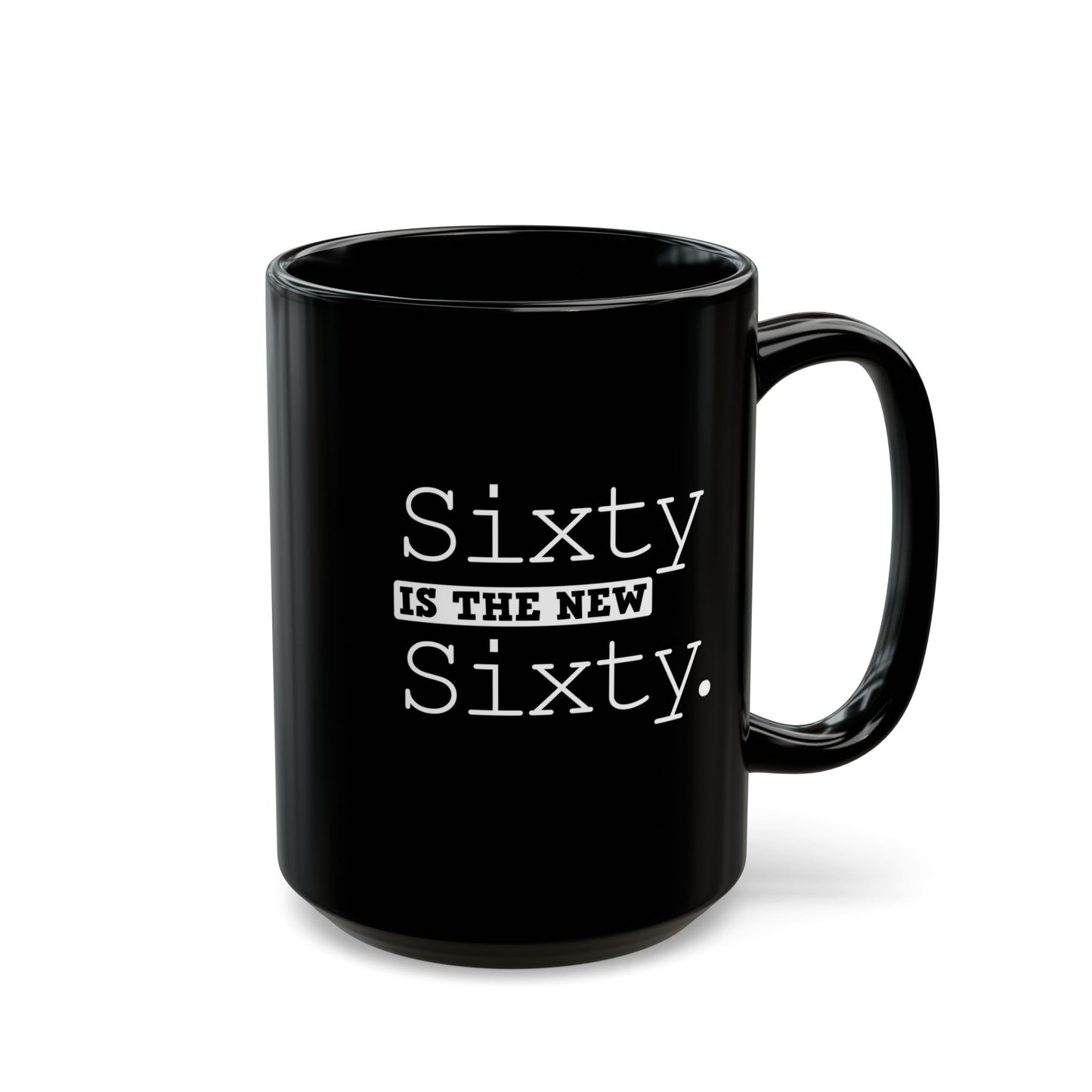 "Sixty Is The New Sixty" Black Coffee Mug, 11 0z and 15 Oz