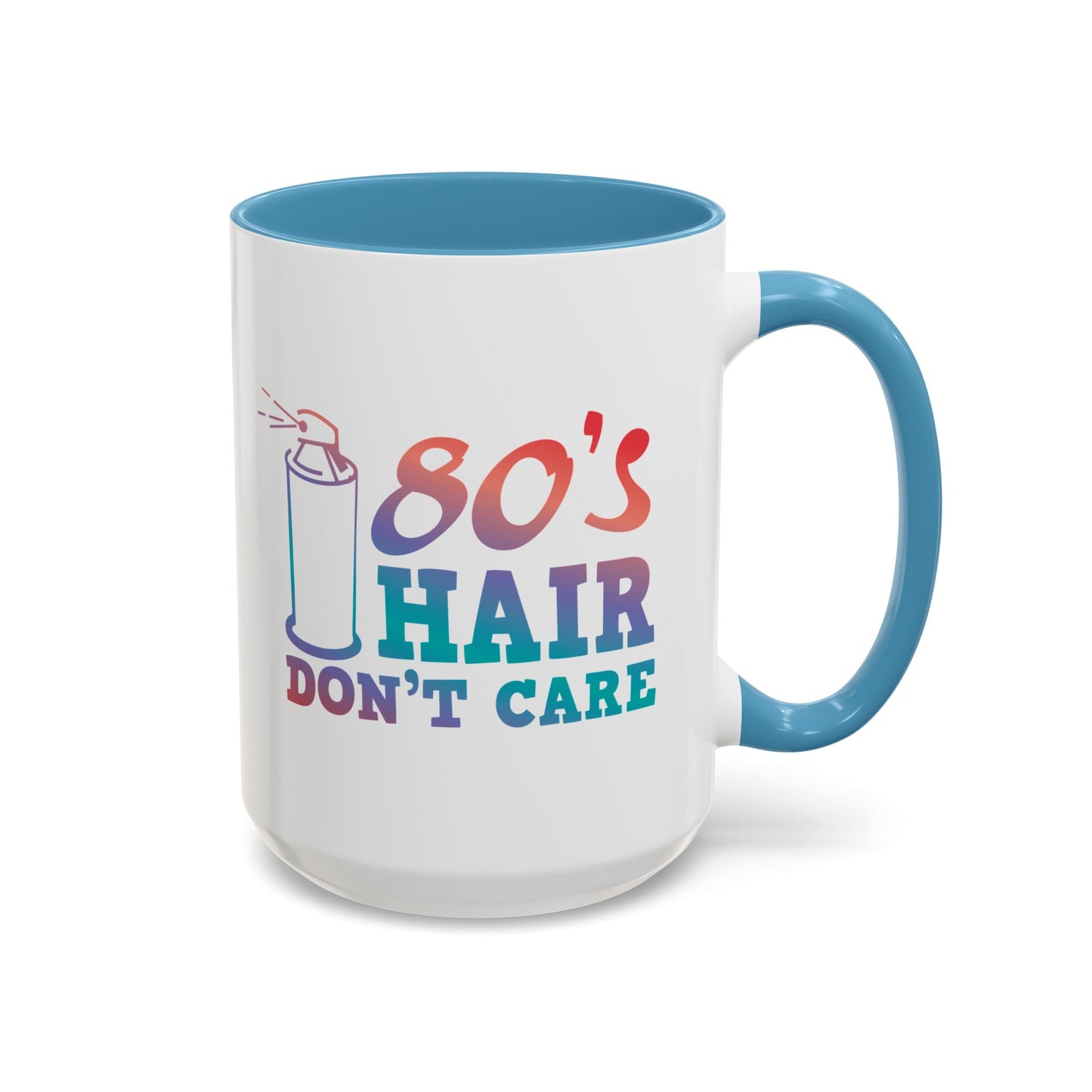 "80's Hair Don't Care" Accent Coffee Mug, 11 Oz and 15 Oz