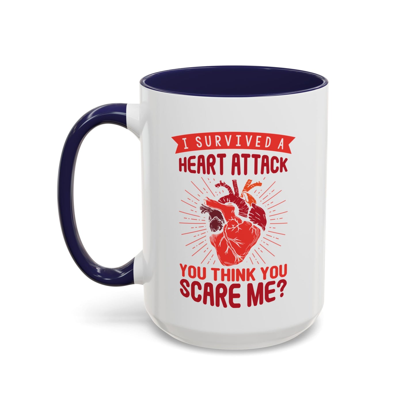 "I Survived A Heart Attack...You Think You Scare Me?" Accent Coffee Mug, 11 Oz and 15 Oz