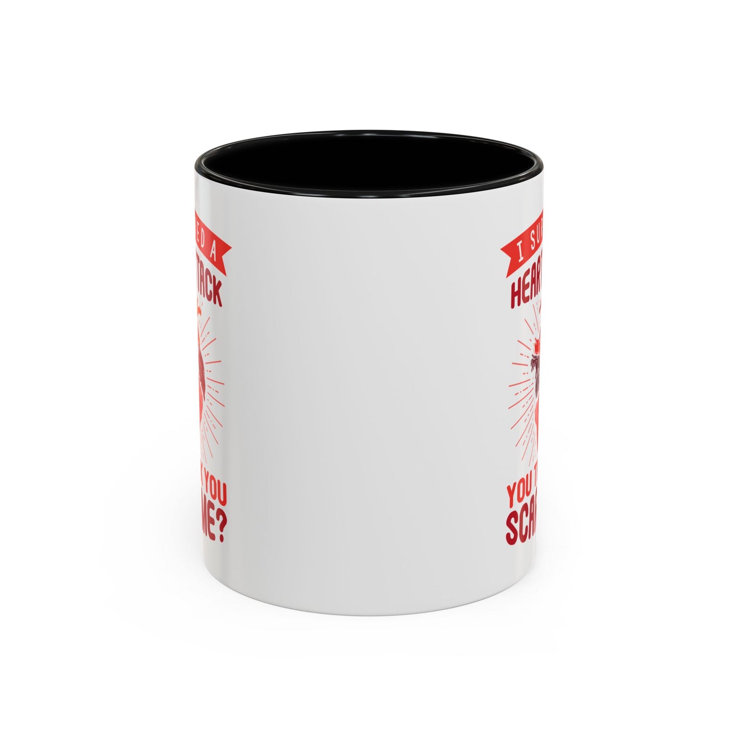 "I Survived A Heart Attack...You Think You Scare Me?" Accent Coffee Mug, 11 Oz and 15 Oz