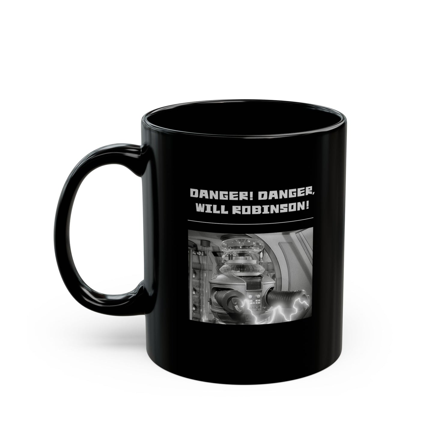 "Danger! Danger Will Robinson!"" Black Coffee Mug, 11 0z and 15 Oz