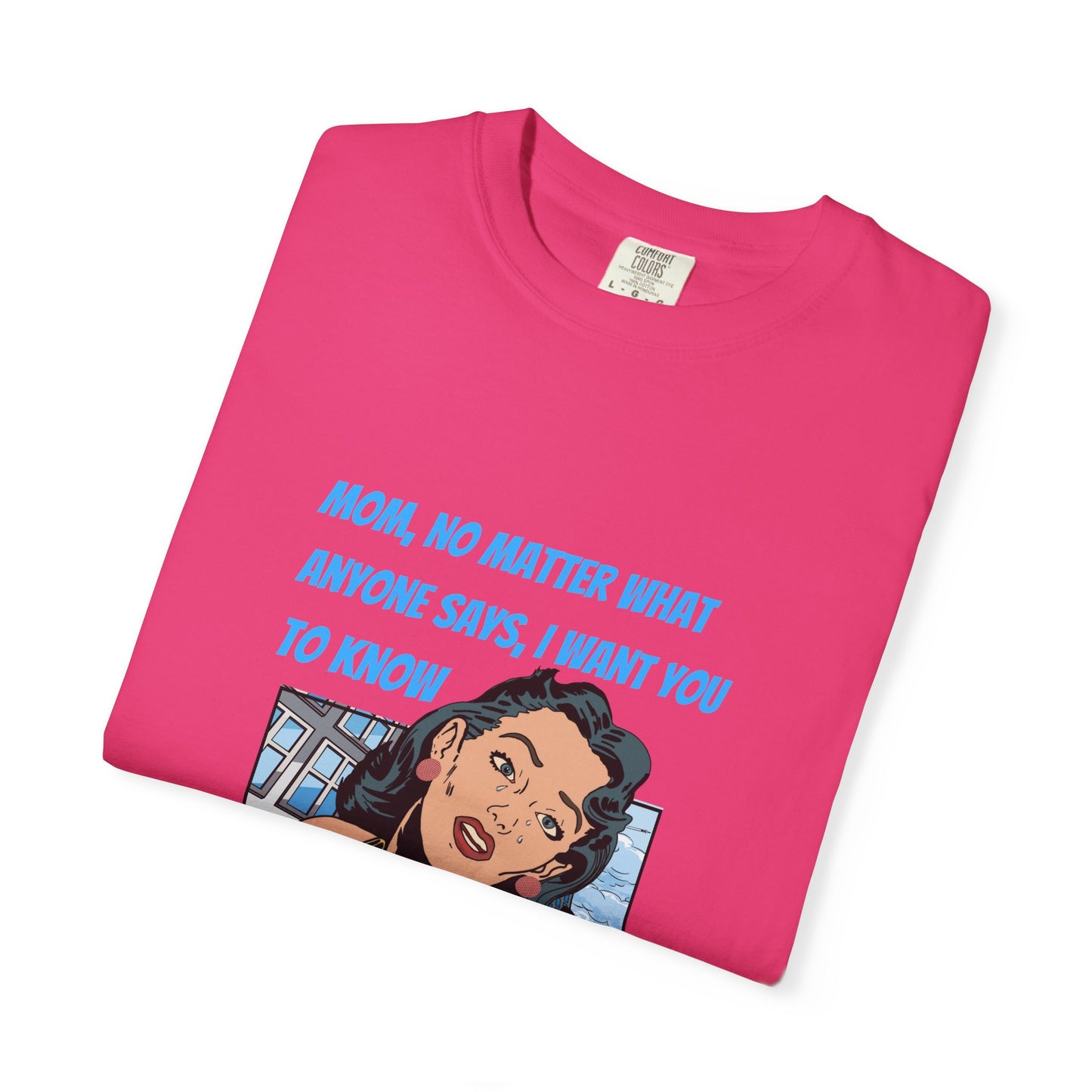 "Mom, You Will Always Be A Woman To Me", Funny, Tribute Unisex Garment-Dyed T-Shirt