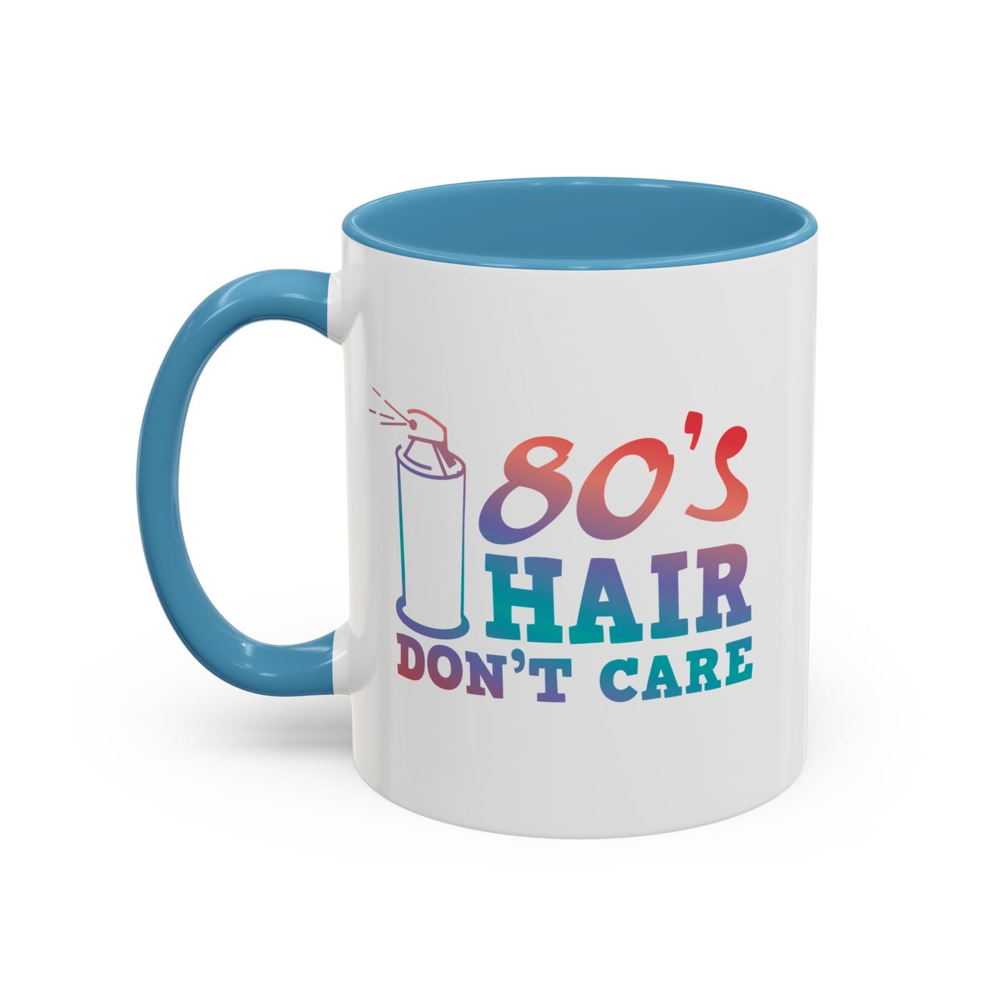"80's Hair Don't Care" Accent Coffee Mug, 11 Oz and 15 Oz