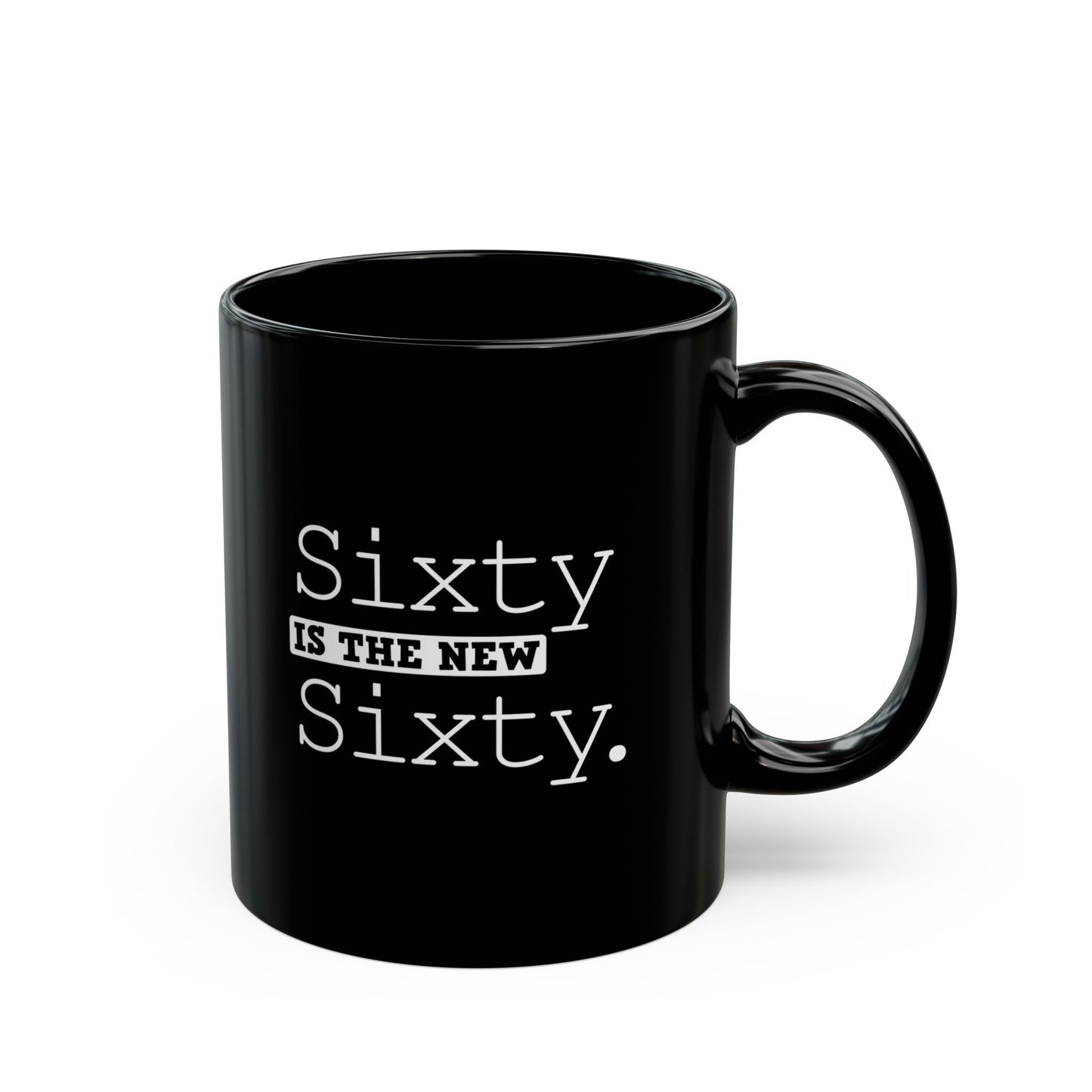 "Sixty Is The New Sixty" Black Coffee Mug, 11 0z and 15 Oz