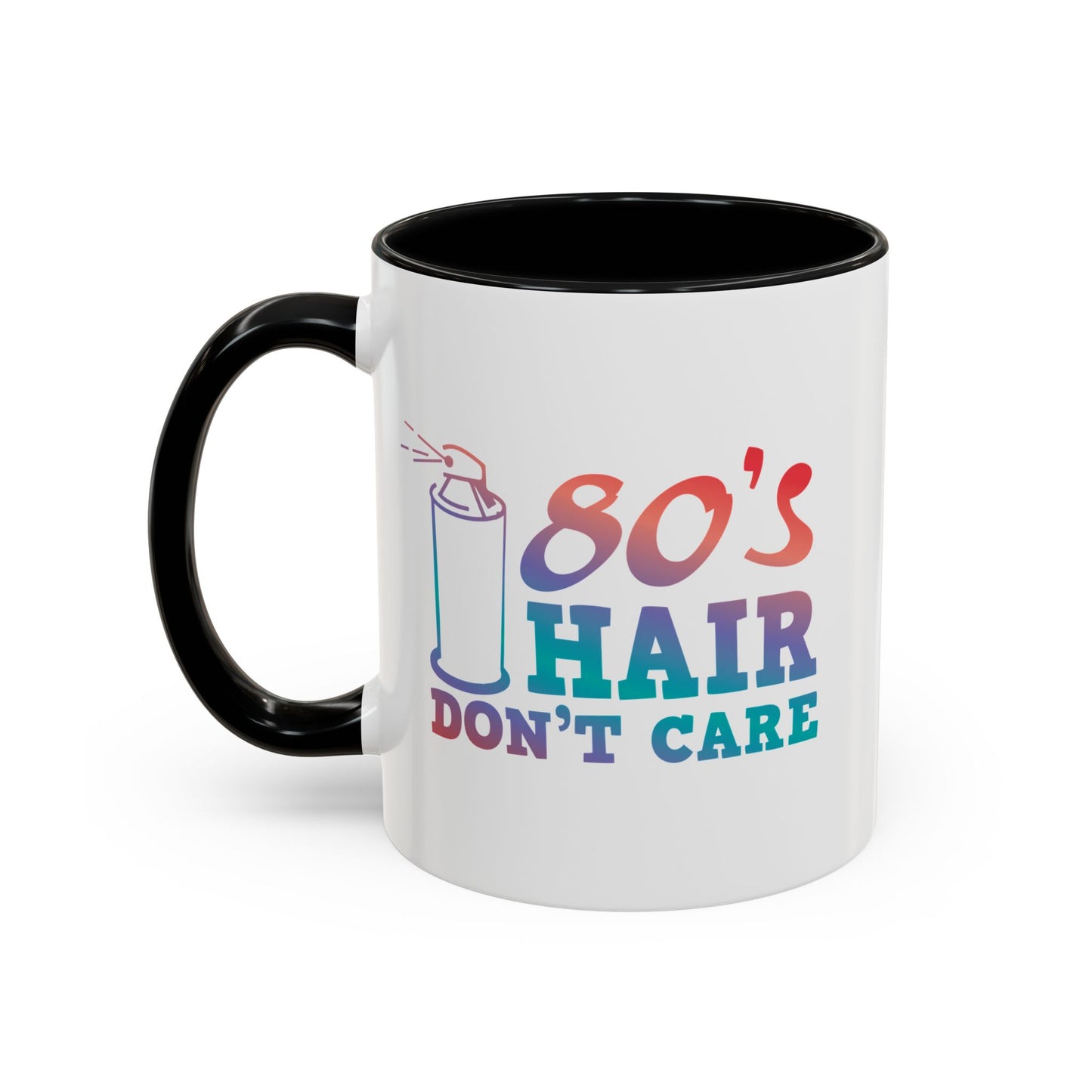 "80's Hair Don't Care" Accent Coffee Mug, 11 Oz and 15 Oz
