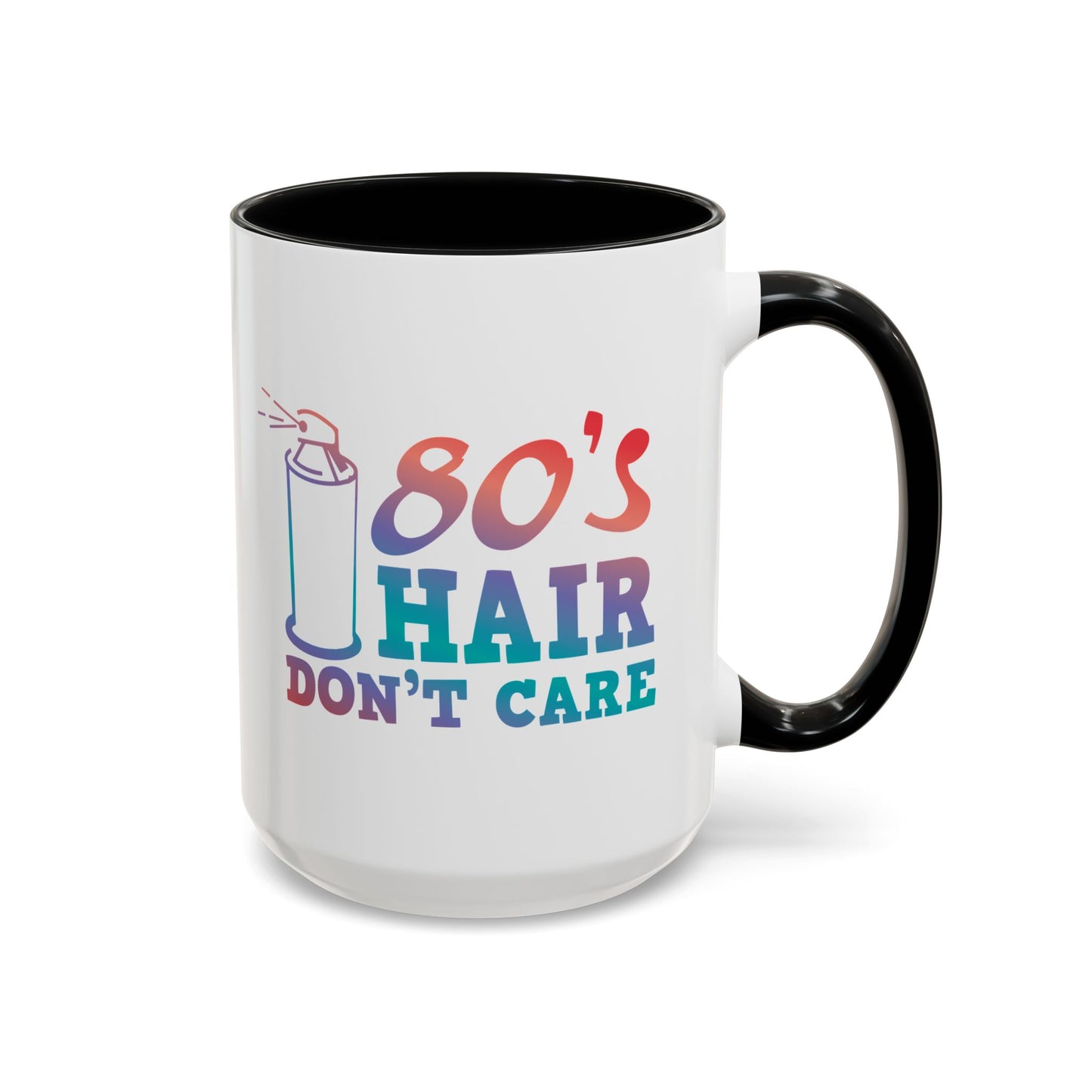 "80's Hair Don't Care" Accent Coffee Mug, 11 Oz and 15 Oz
