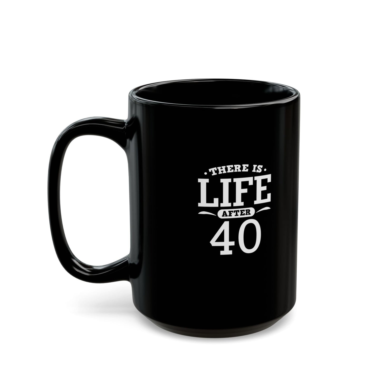 Life After 40 Black Mug - Perfect Gift for Milestone Birthdays 11 Oz and 15 Oz