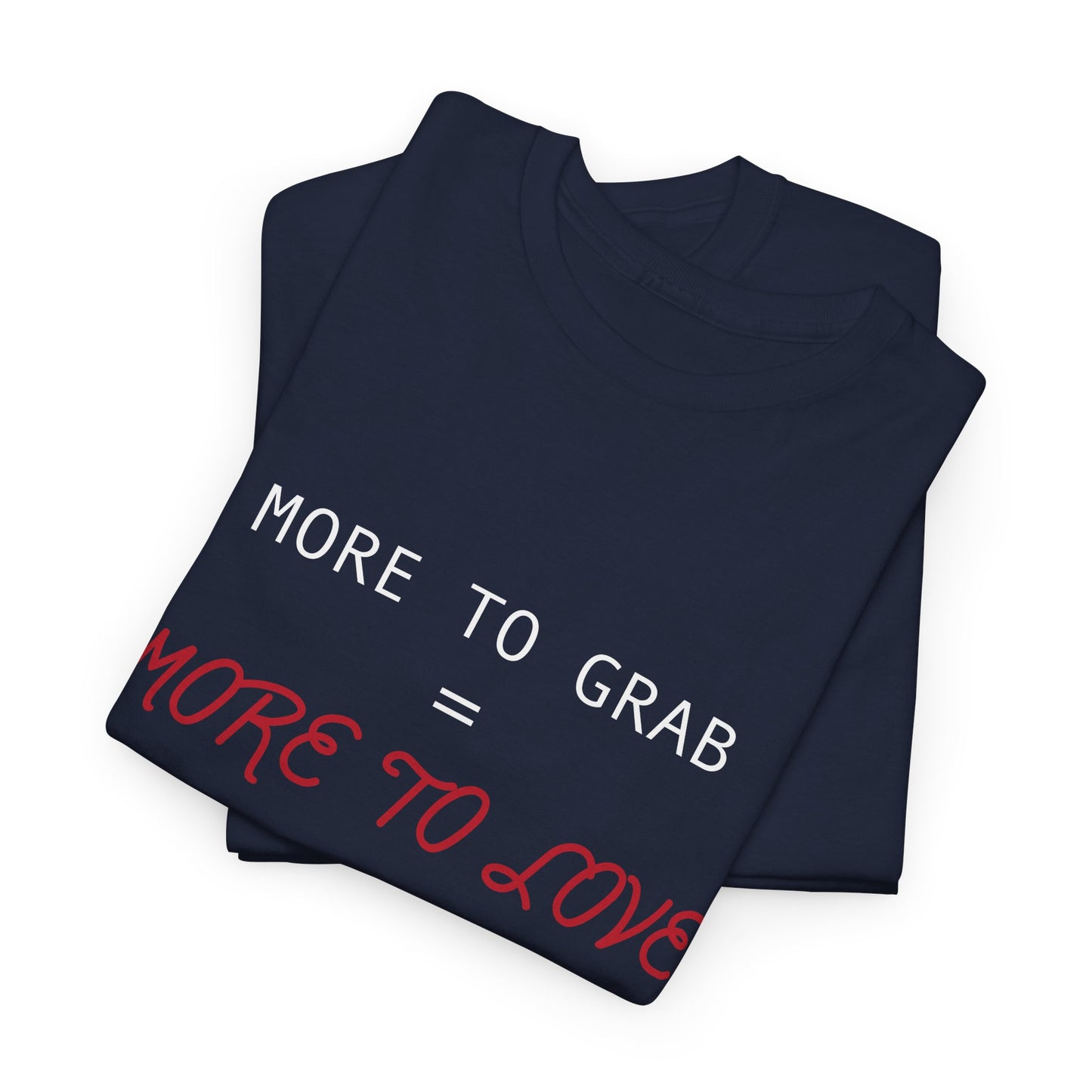 "More to Grab = More to Love" 100% Cotton T-Shirt (Unisex)