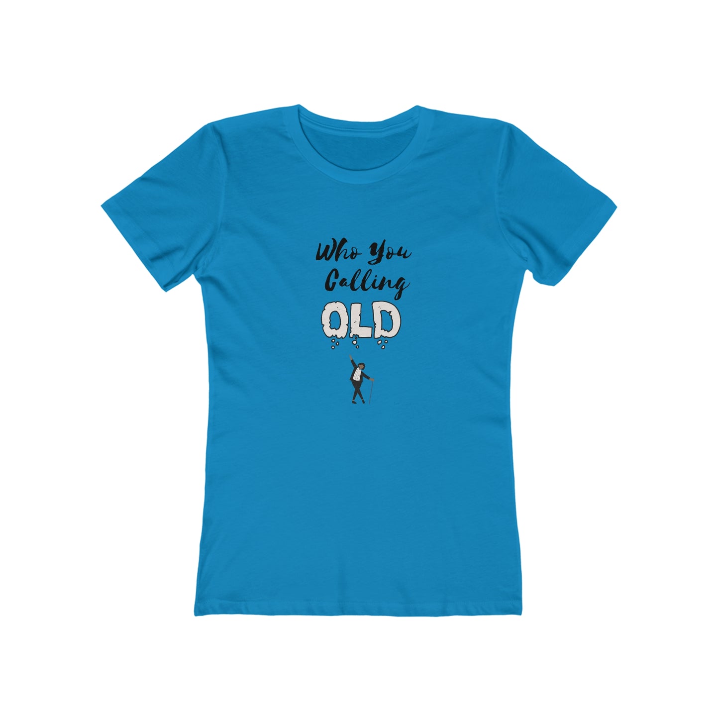 "Who You Calling Old" 100% Cotton Women's Boyfriend T-Shirt