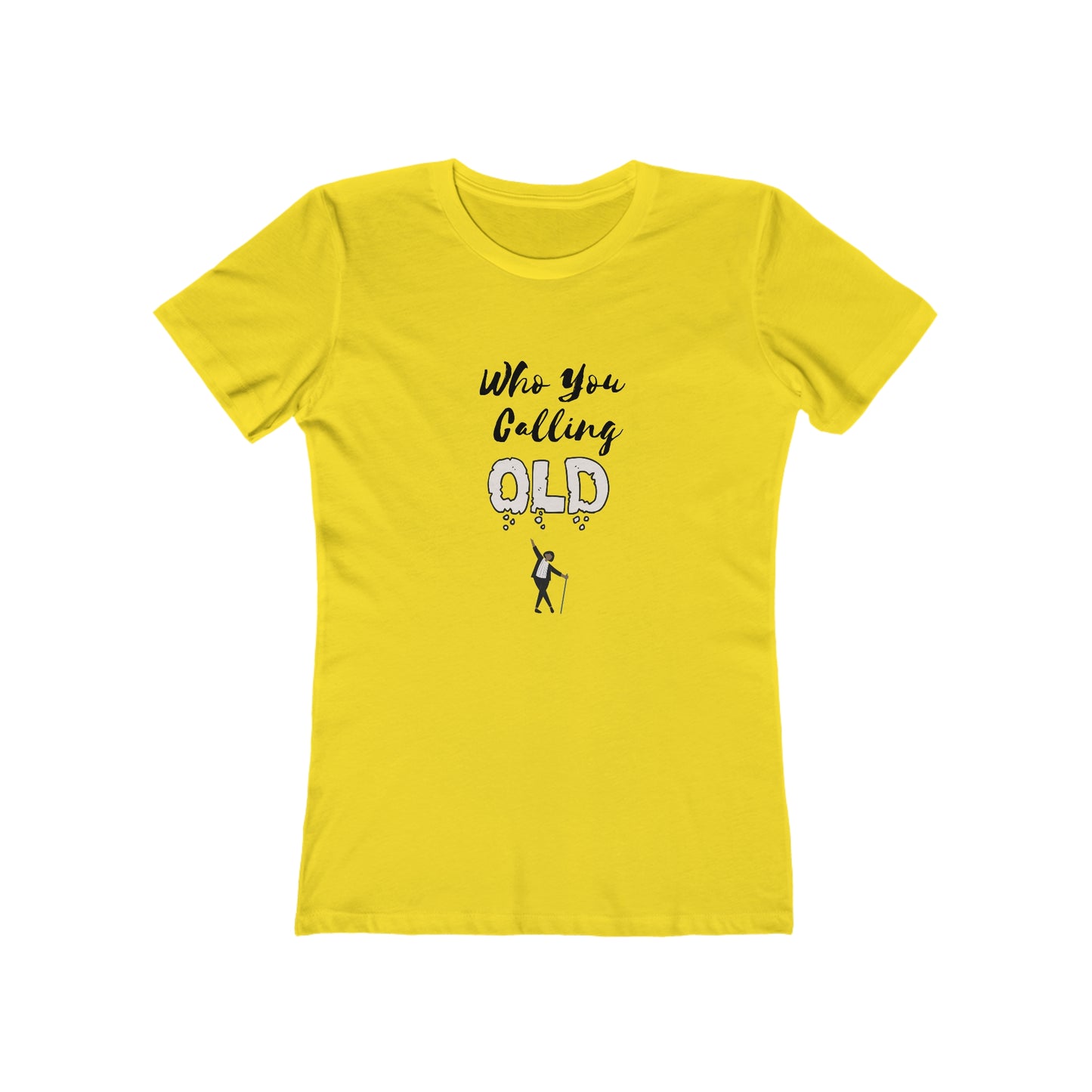 "Who You Calling Old" 100% Cotton Women's Boyfriend T-Shirt