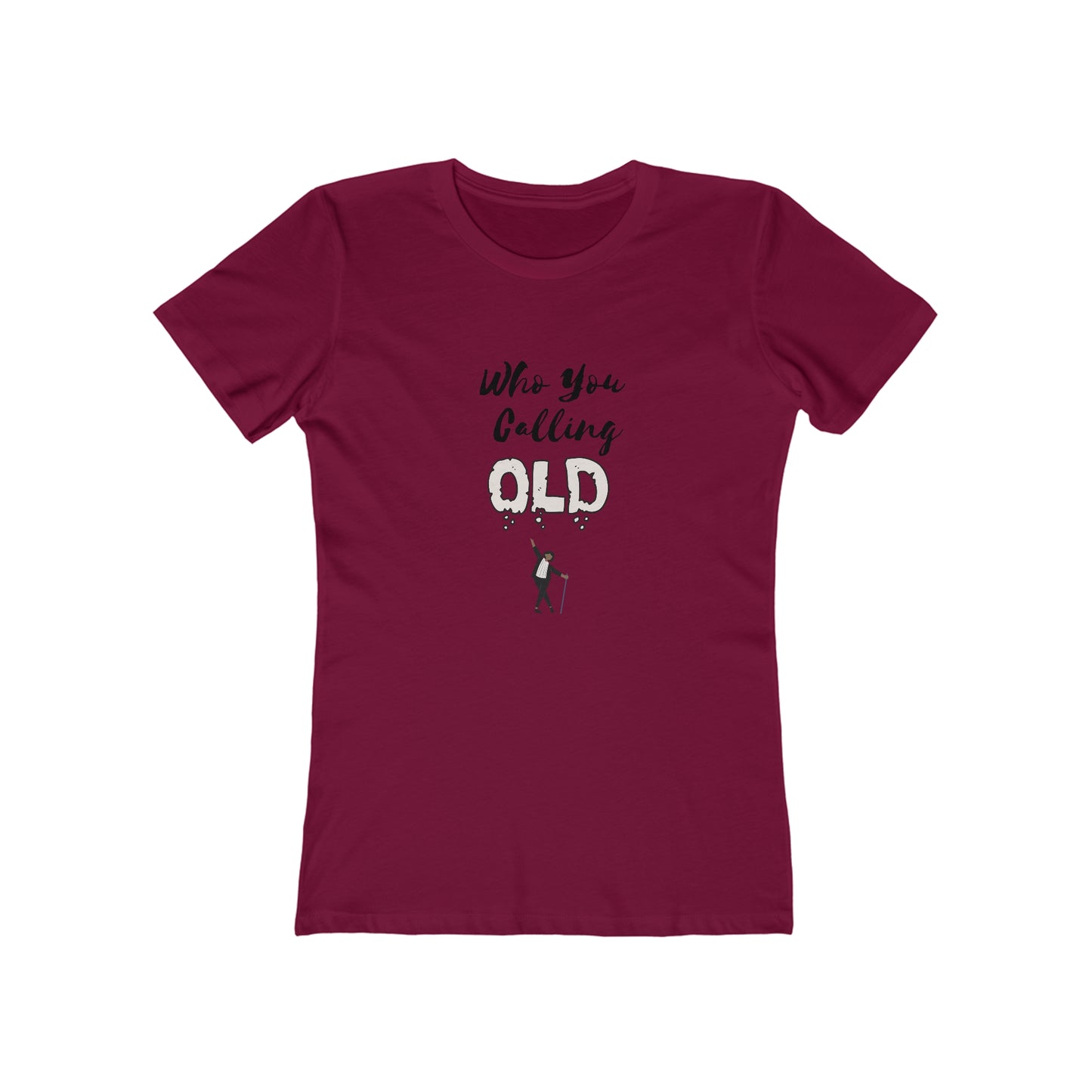 "Who You Calling Old" 100% Cotton Women's Boyfriend T-Shirt