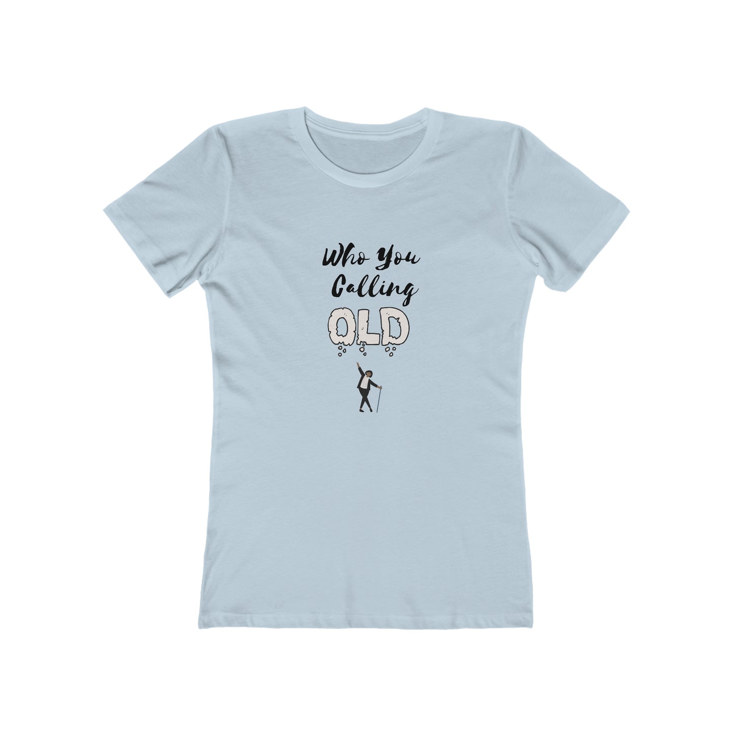 "Who You Calling Old" 100% Cotton Women's Boyfriend T-Shirt