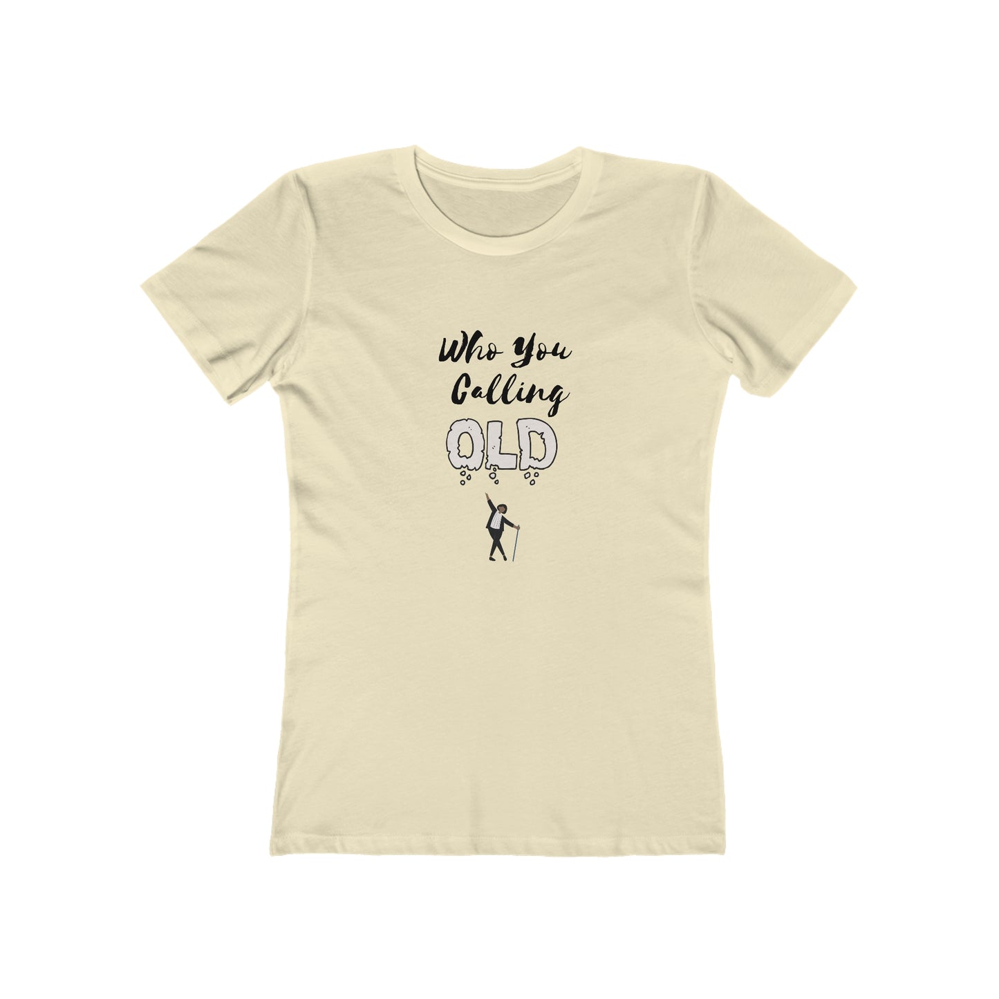 "Who You Calling Old" 100% Cotton Women's Boyfriend T-Shirt