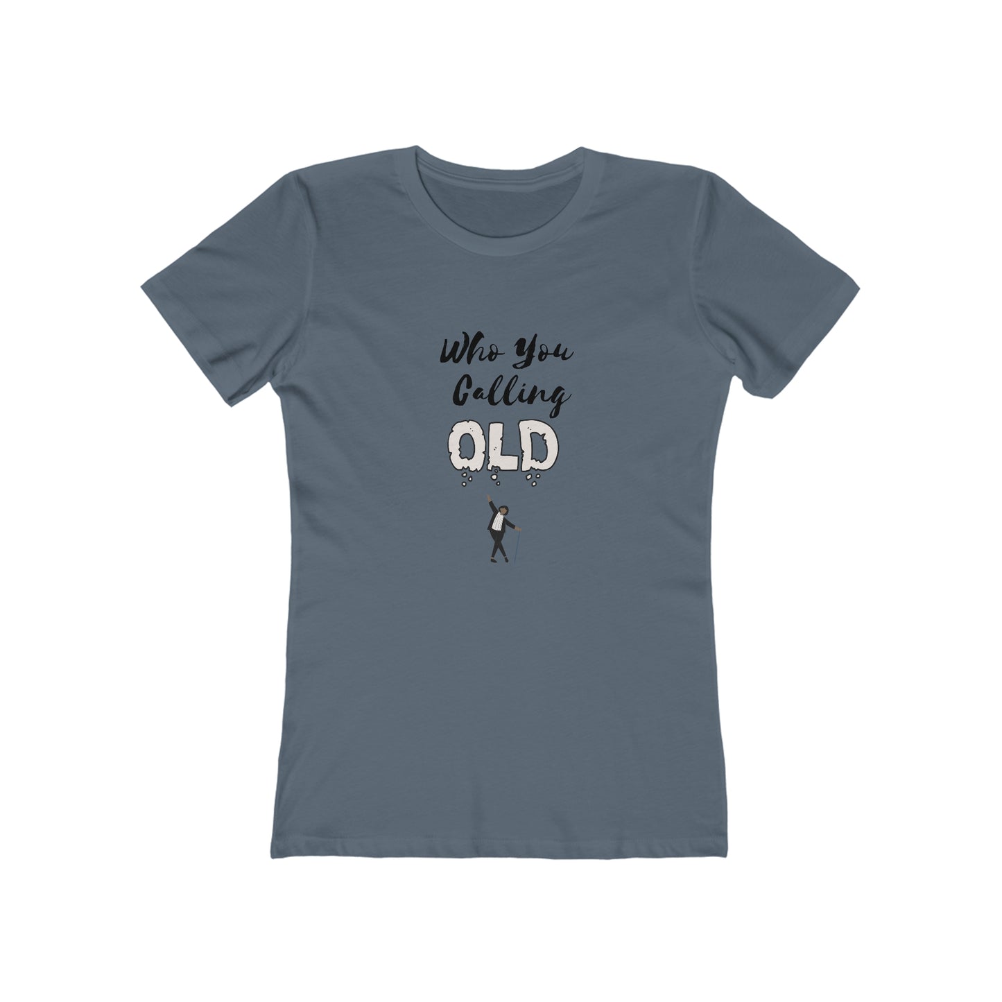 "Who You Calling Old" 100% Cotton Women's Boyfriend T-Shirt