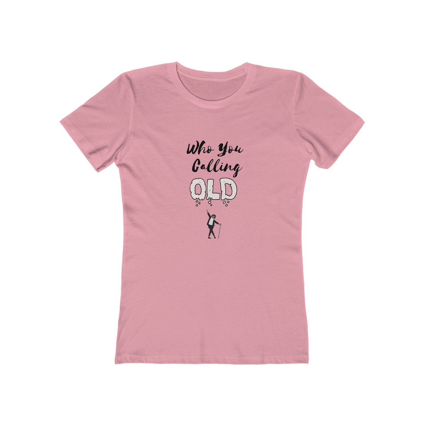 "Who You Calling Old" 100% Cotton Women's Boyfriend T-Shirt