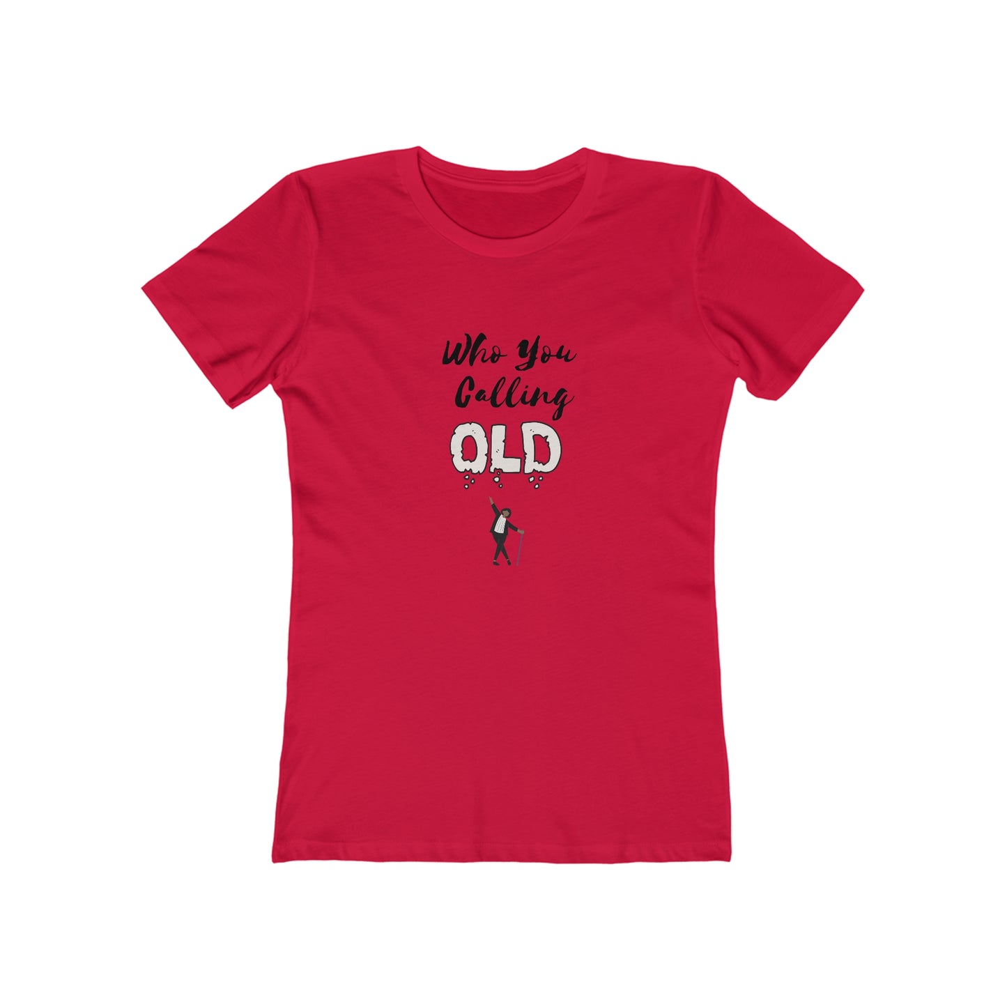 "Who You Calling Old" 100% Cotton Women's Boyfriend T-Shirt