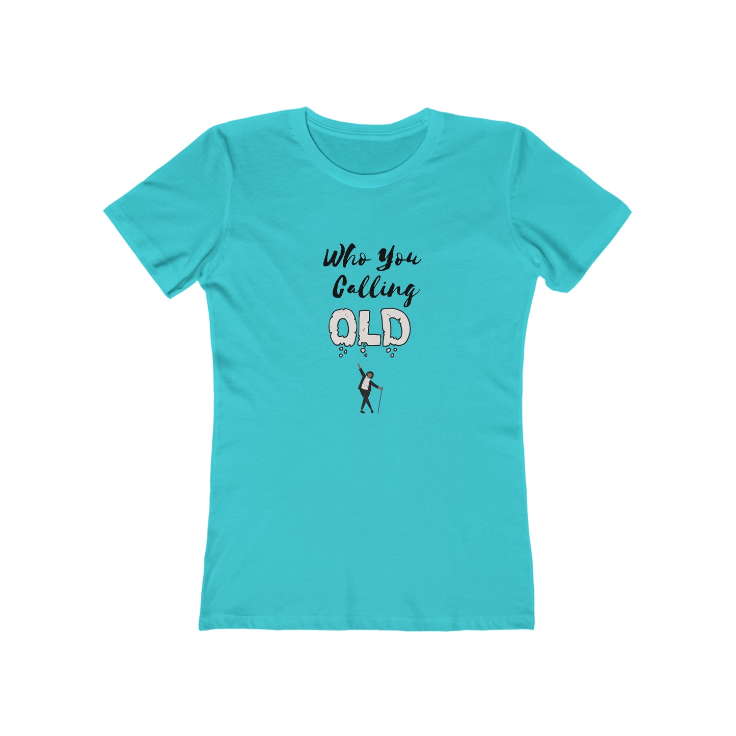 "Who You Calling Old" 100% Cotton Women's Boyfriend T-Shirt