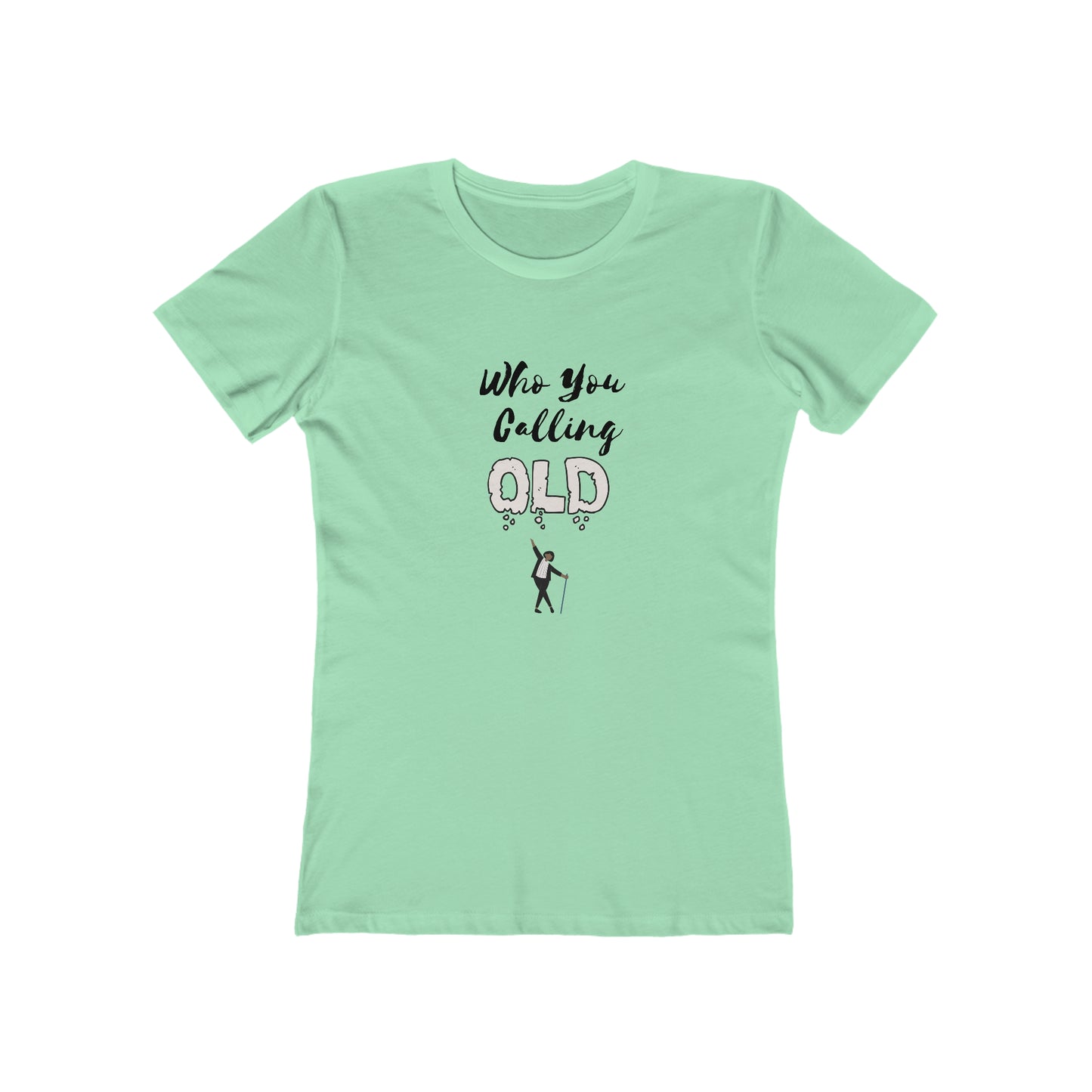 "Who You Calling Old" 100% Cotton Women's Boyfriend T-Shirt