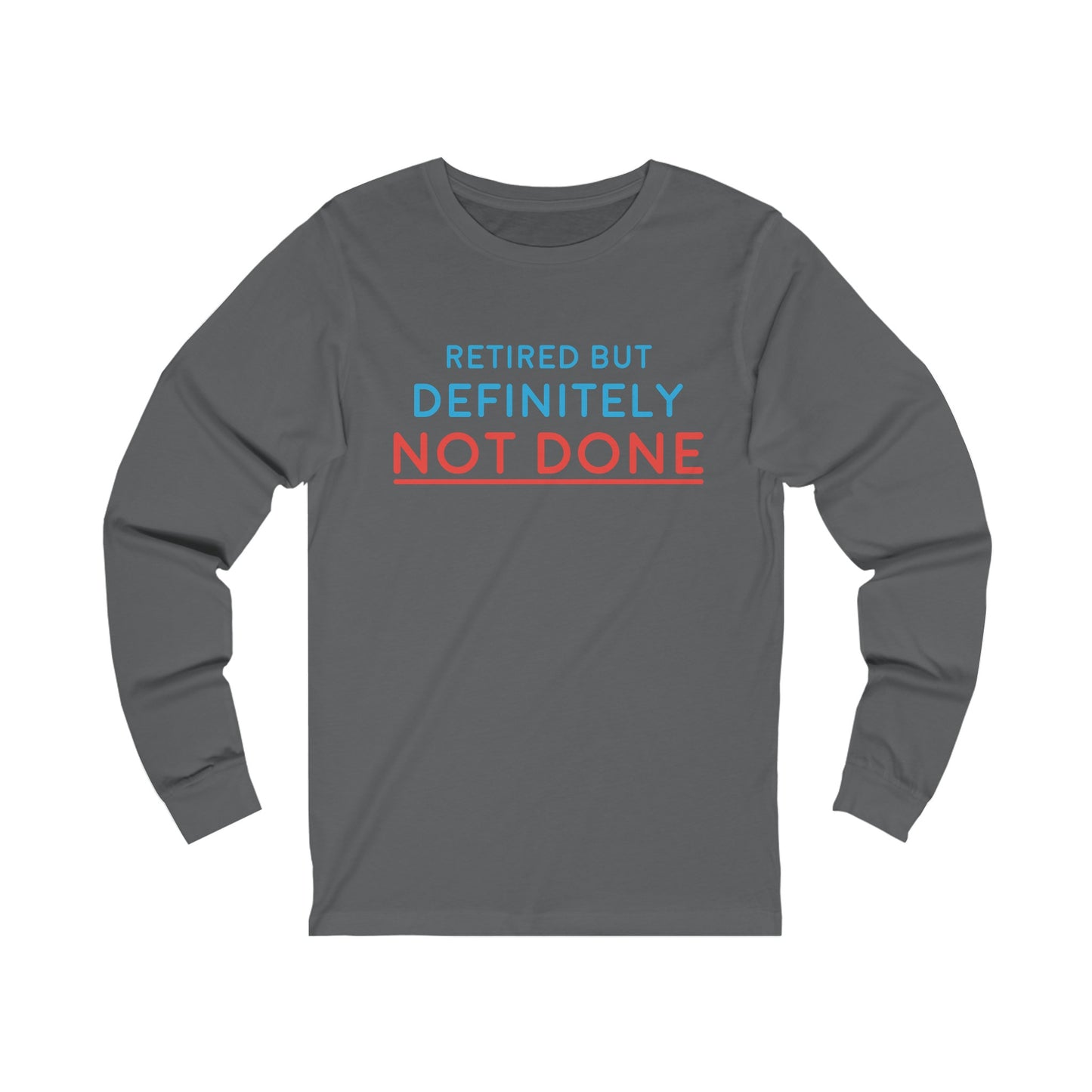 "Retired But Definitely Not Done" 100% Cotton Women's Long Sleeve Crew Neck T-Shirt