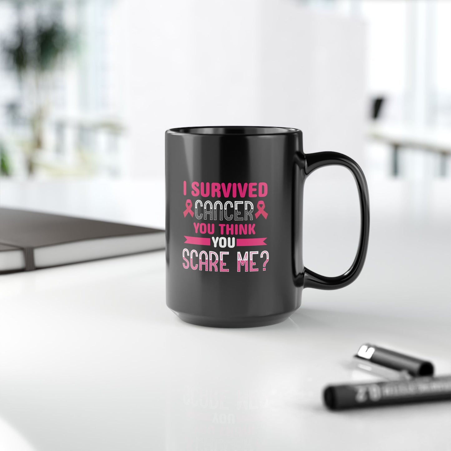 "I Survived Cancer. You Think You Scare Me?" Black Coffee Mug, 11 0z and 15 Oz