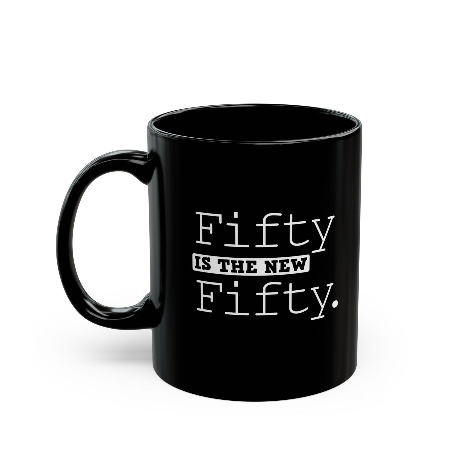 "Fifty Is The New Fifty" Black Coffee Mug, 11 0z and 15 Oz