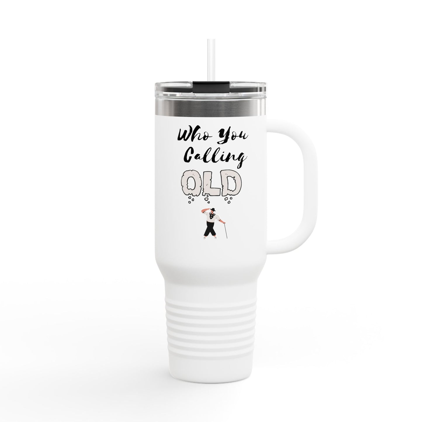 Travel Mug: Who You Calling Old Insulated 40oz