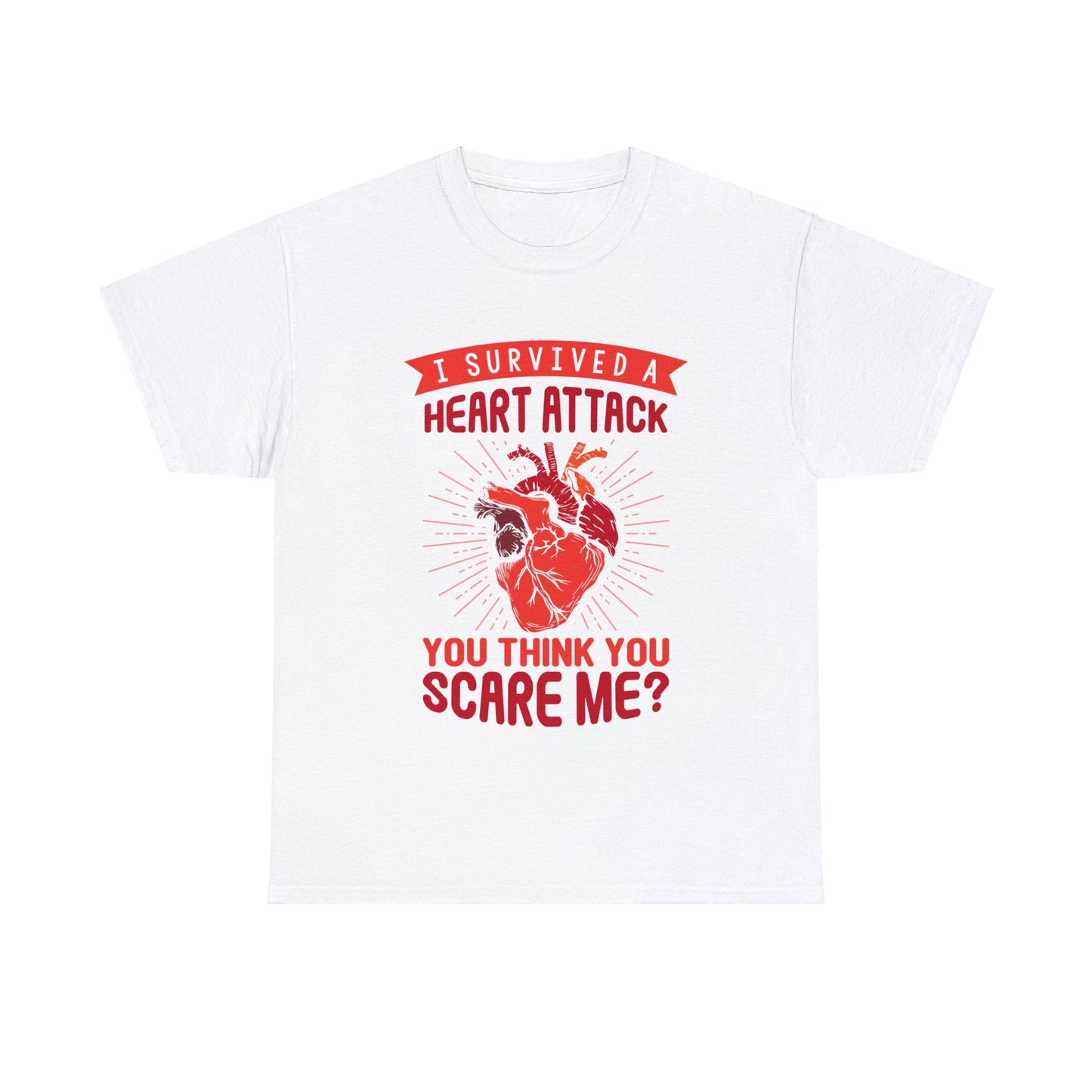 "I Survived a Heart Attack... You Think You Scare Me?" 100% Cotton T-Shirt (Unisex)
