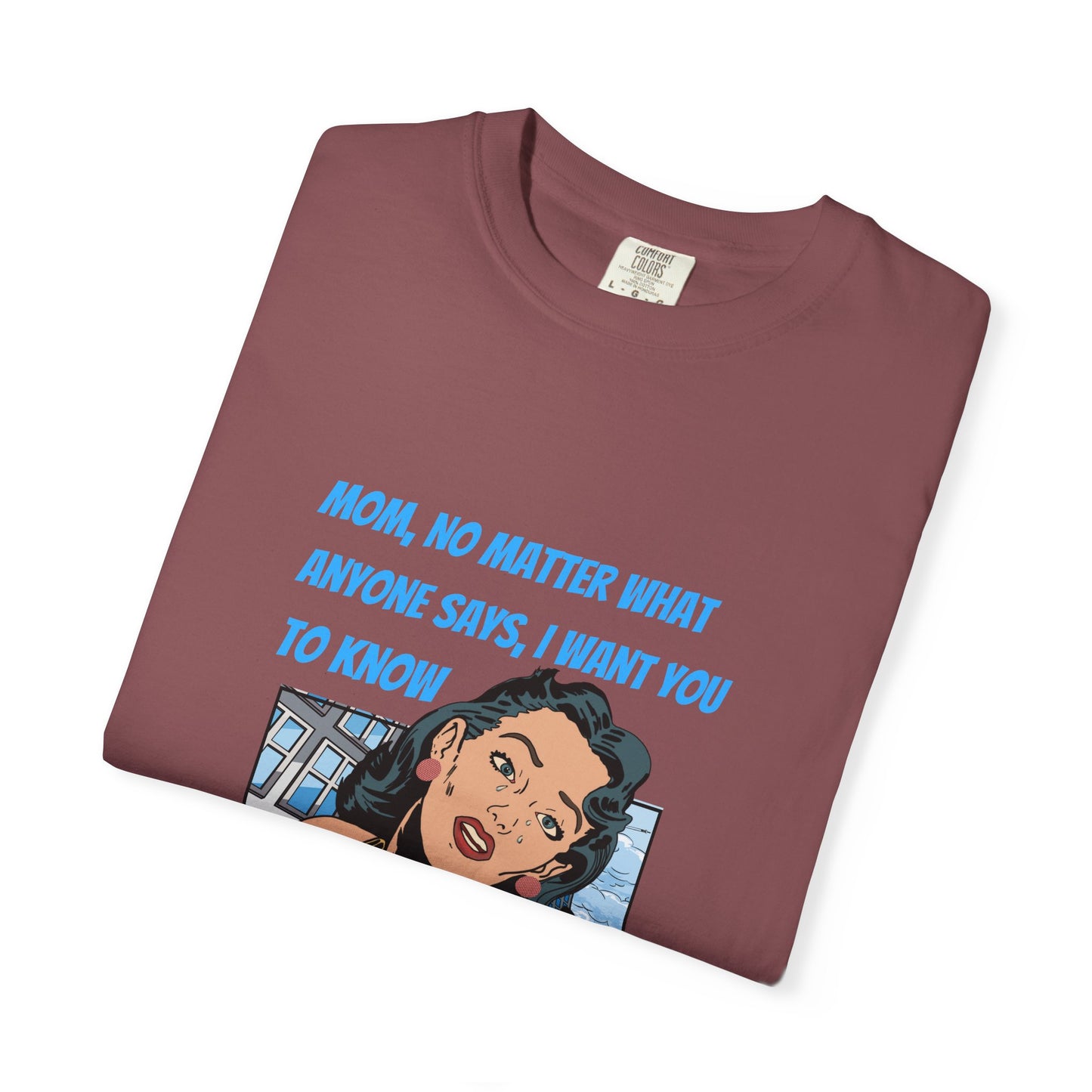 "Mom, You Will Always Be A Woman To Me", Funny, Tribute Unisex Garment-Dyed T-Shirt