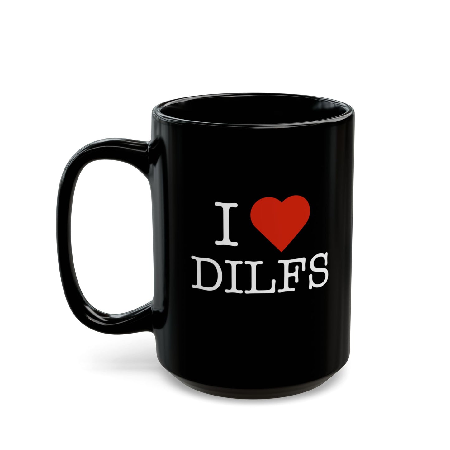 "I Love DILFS" Black Coffee Mug, 11 0z and 15 Oz