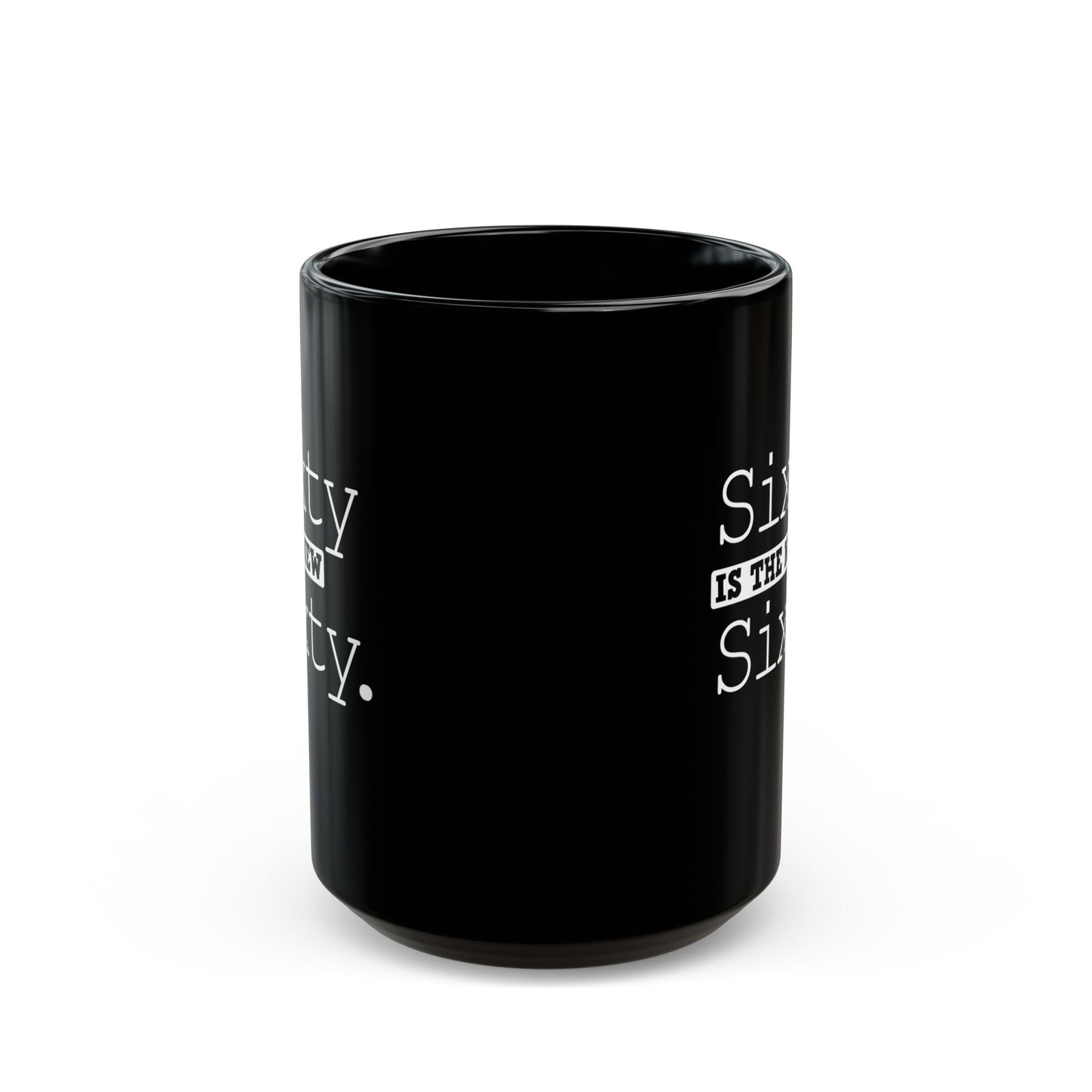 "Sixty Is The New Sixty" Black Coffee Mug, 11 0z and 15 Oz
