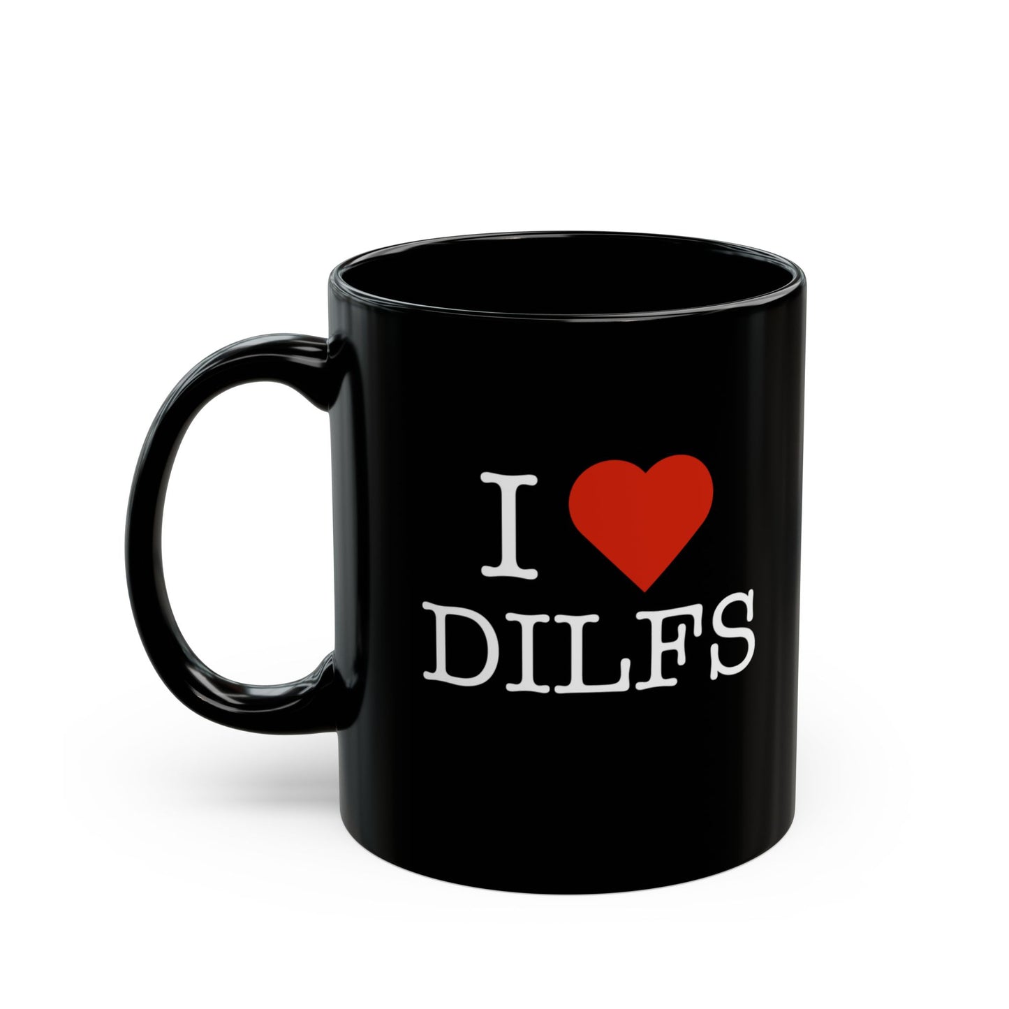 "I Love DILFS" Black Coffee Mug, 11 0z and 15 Oz