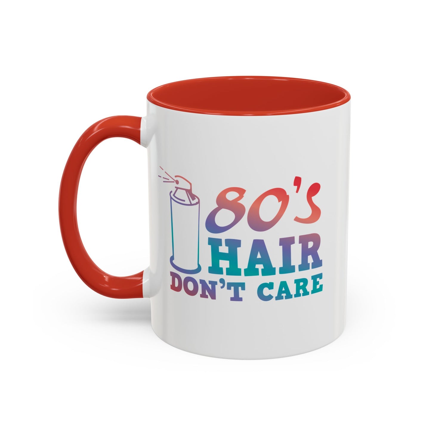 "80's Hair Don't Care" Accent Coffee Mug, 11 Oz and 15 Oz
