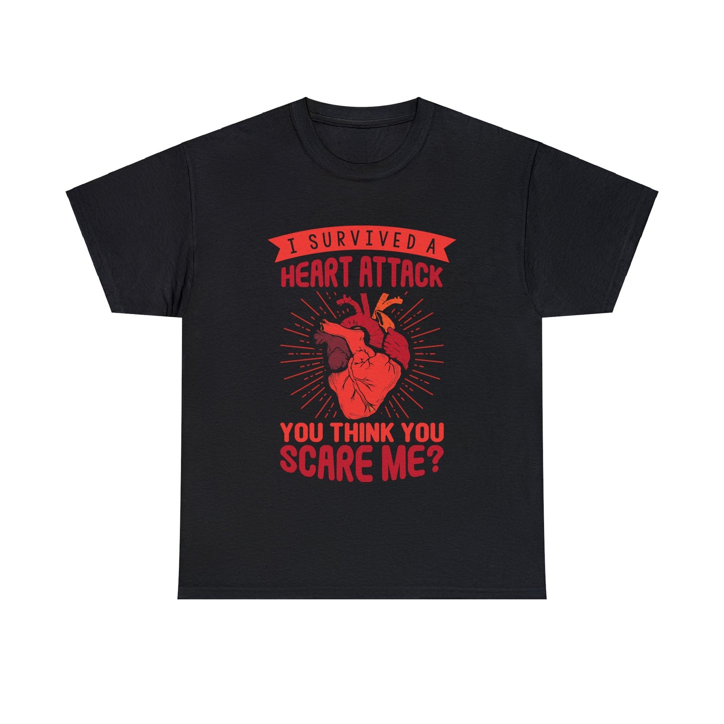 "I Survived a Heart Attack... You Think You Scare Me?" 100% Cotton T-Shirt (Unisex)