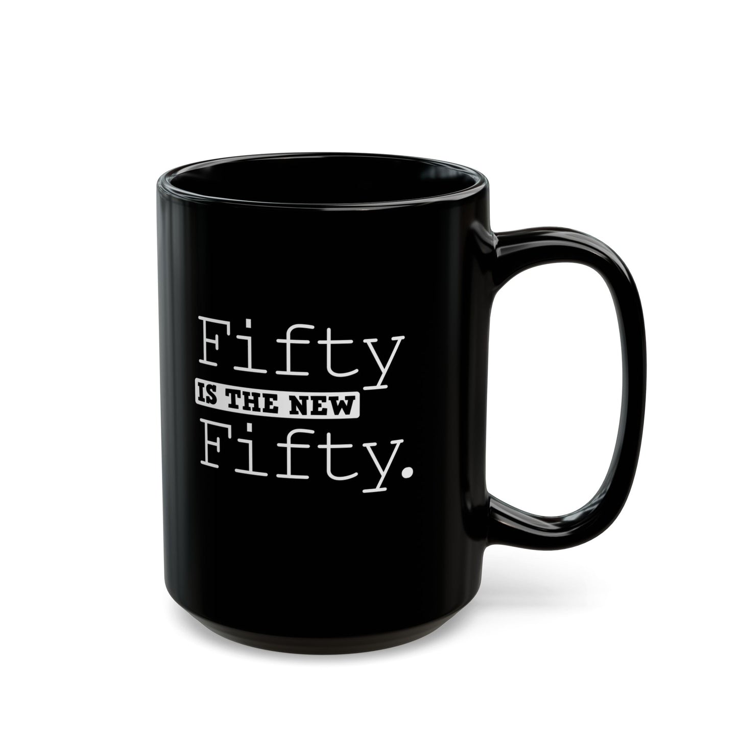 "Fifty Is The New Fifty" Black Coffee Mug, 11 0z and 15 Oz