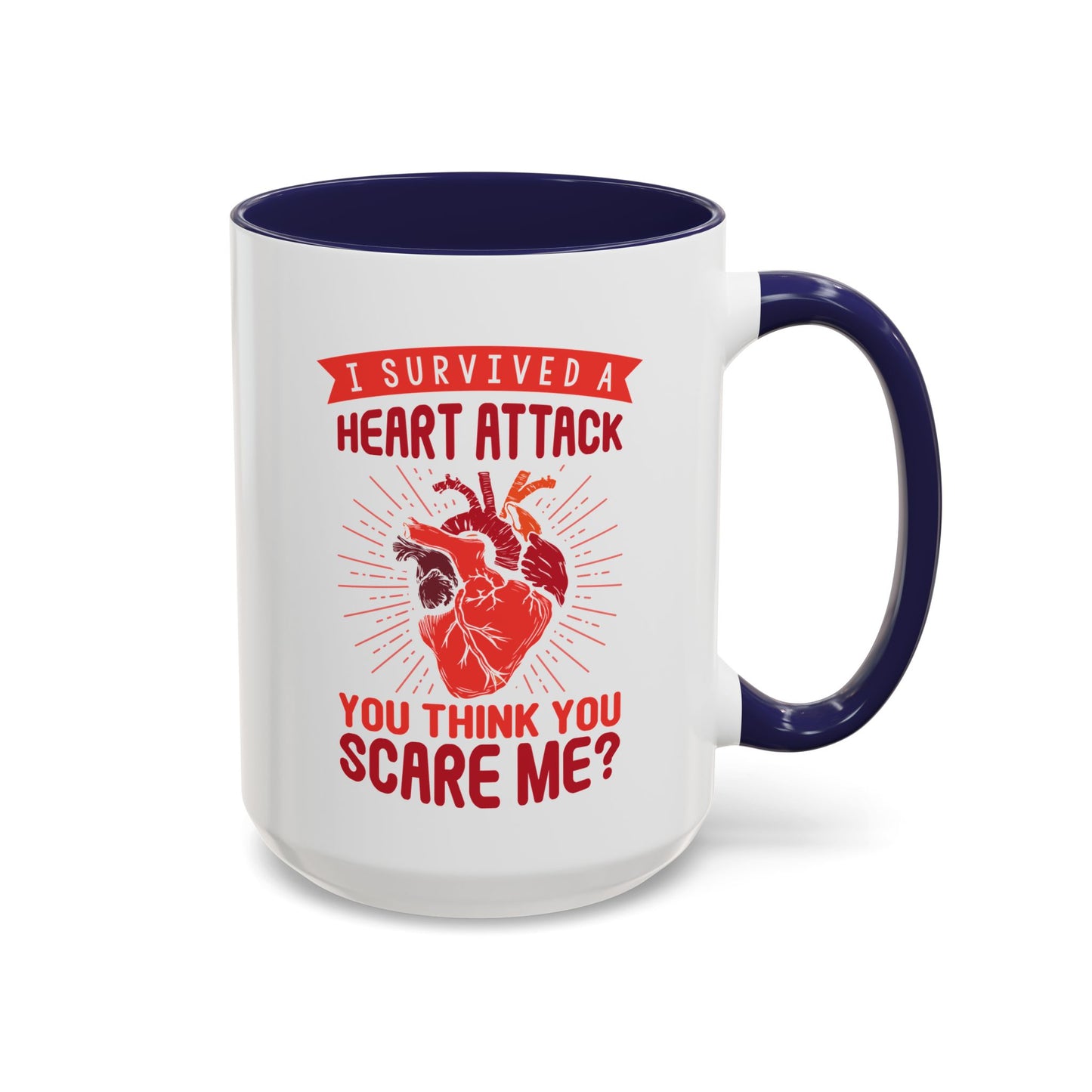 "I Survived A Heart Attack...You Think You Scare Me?" Accent Coffee Mug, 11 Oz and 15 Oz