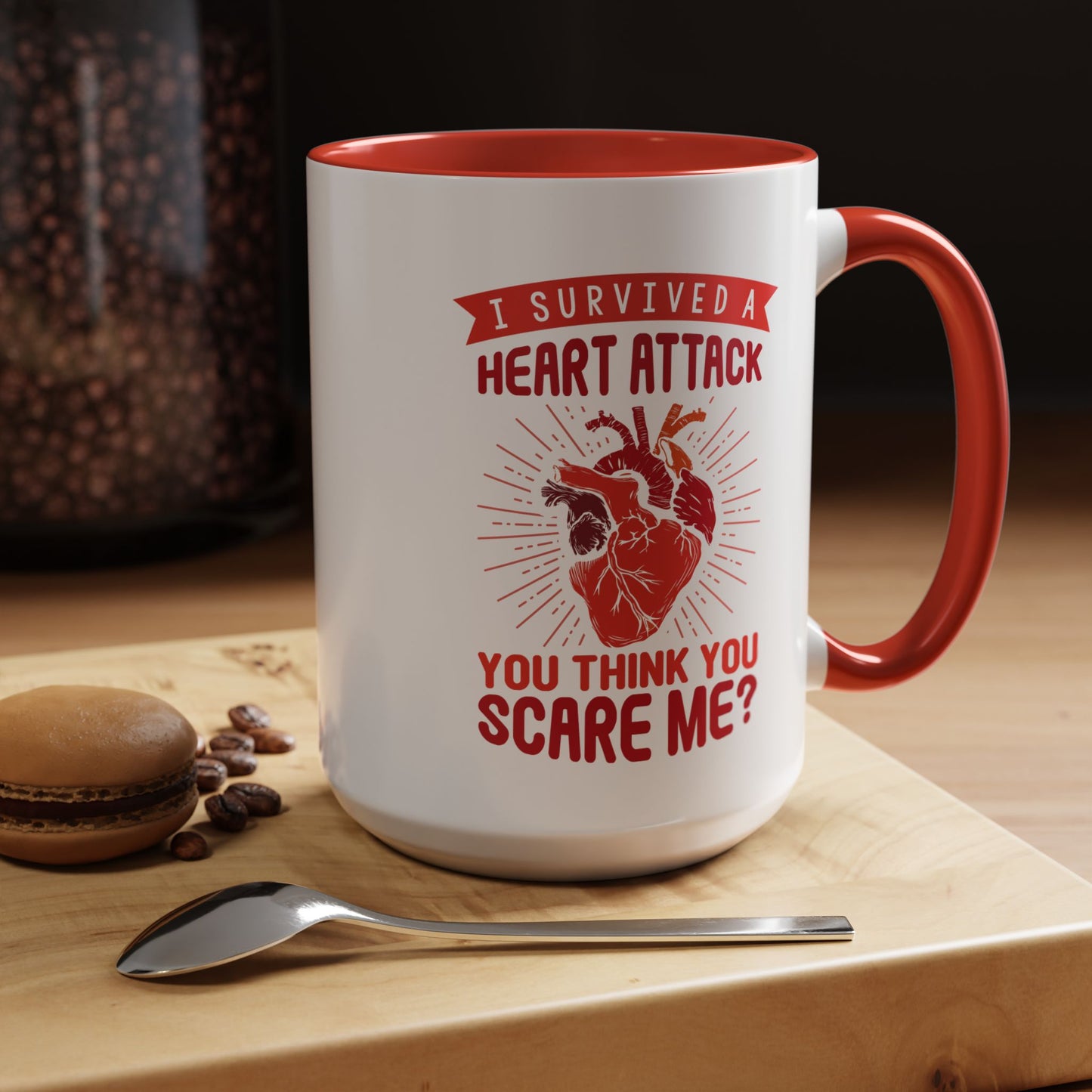 "I Survived A Heart Attack...You Think You Scare Me?" Accent Coffee Mug, 11 Oz and 15 Oz