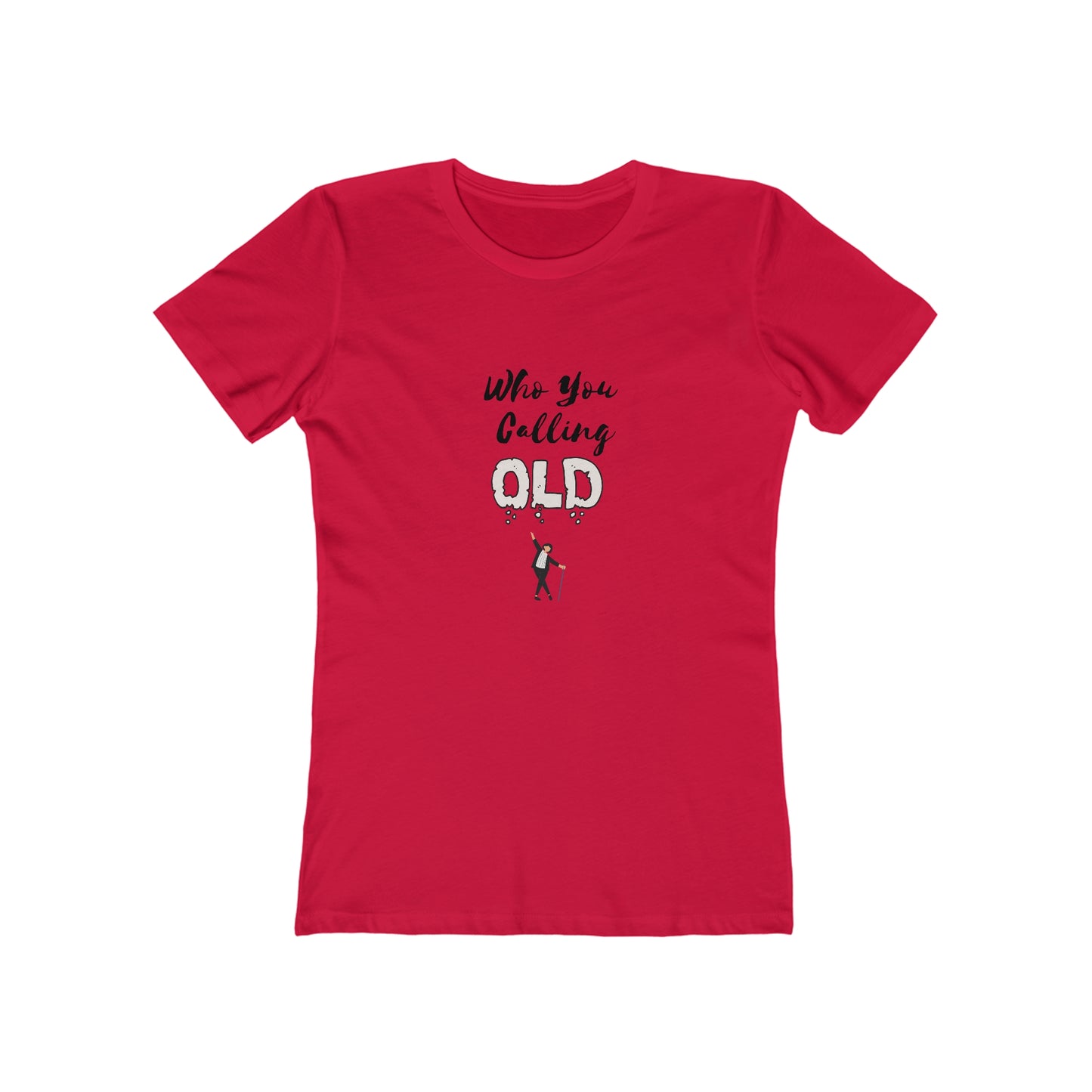 "Who You Calling Old" 100% Cotton Women's Boyfriend T-Shirt