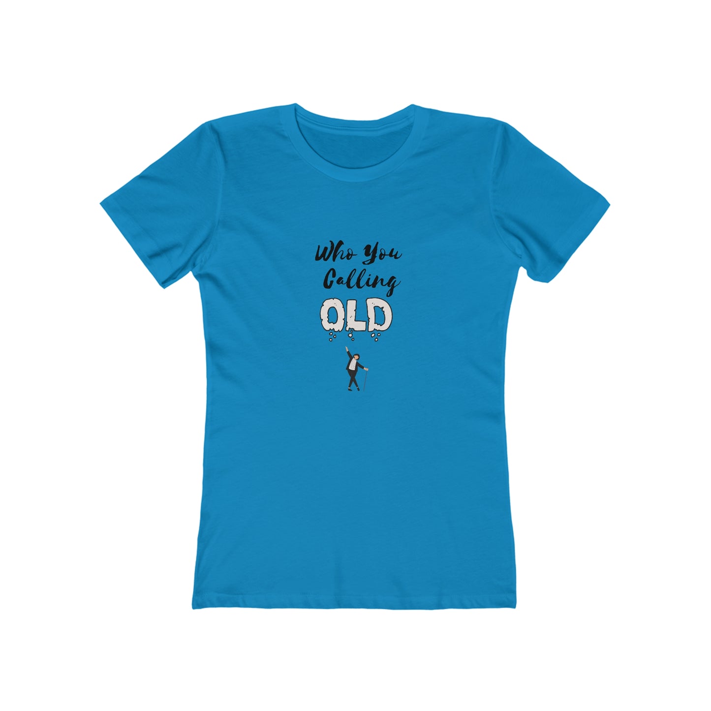 "Who You Calling Old" 100% Cotton Women's Boyfriend T-Shirt